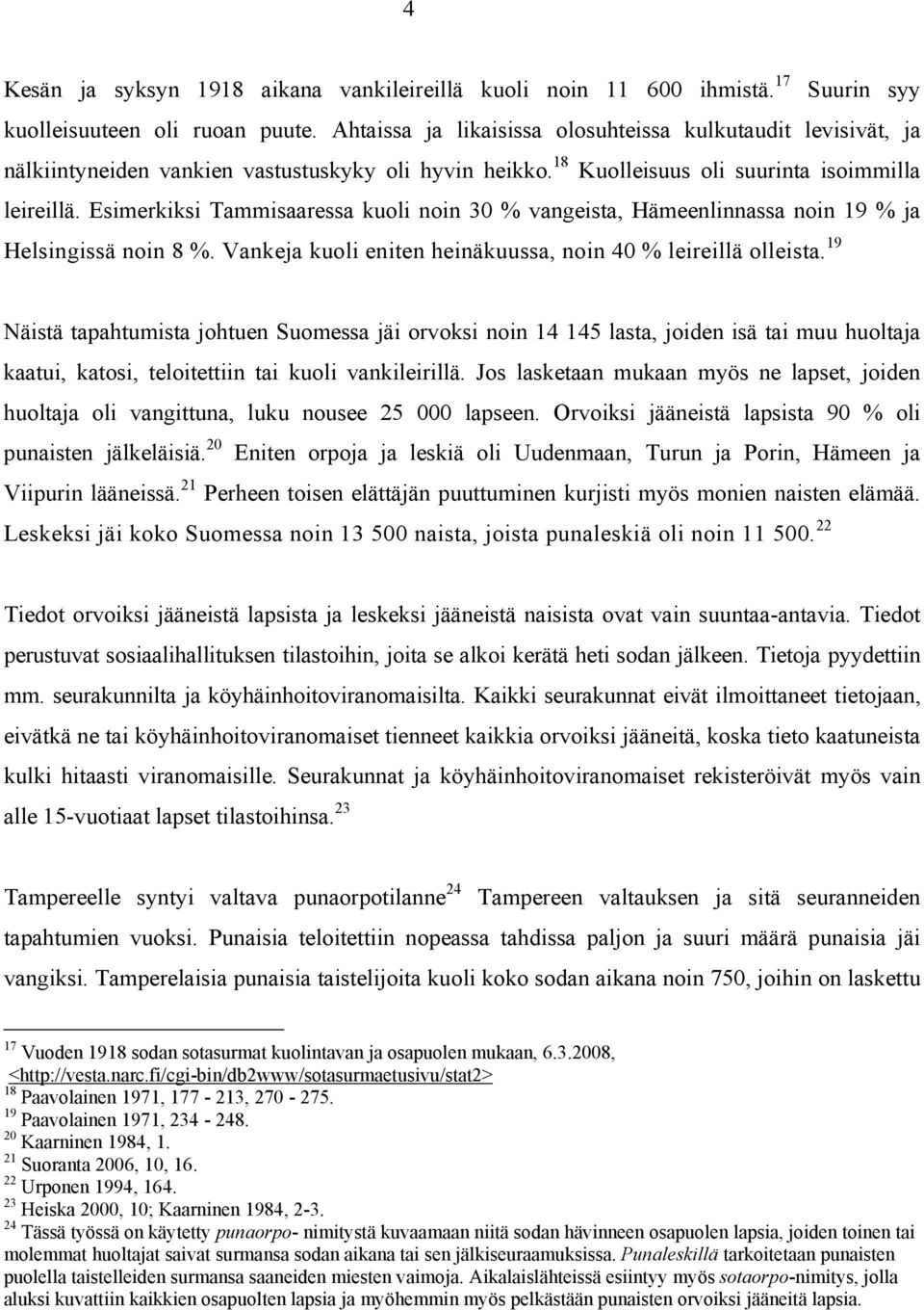 Esimerkiksi Tammisaaressa kuoli noin 30 % vangeista, Hämeenlinnassa noin 19 % ja Helsingissä noin 8 %. Vankeja kuoli eniten heinäkuussa, noin 40 % leireillä olleista.