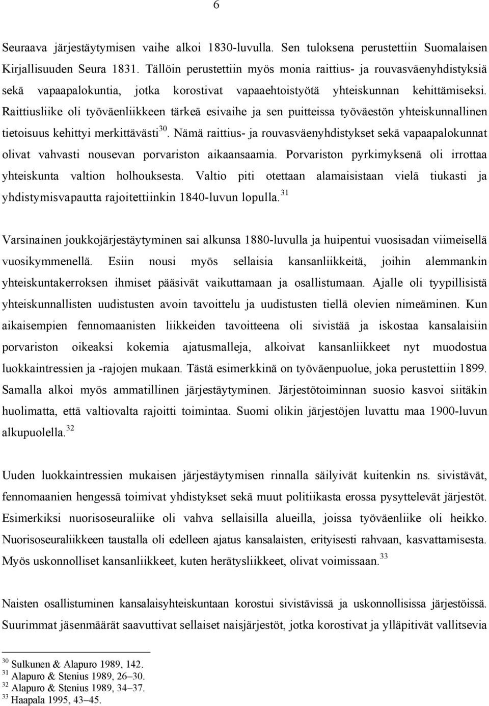 Raittiusliike oli työväenliikkeen tärkeä esivaihe ja sen puitteissa työväestön yhteiskunnallinen tietoisuus kehittyi merkittävästi 30.
