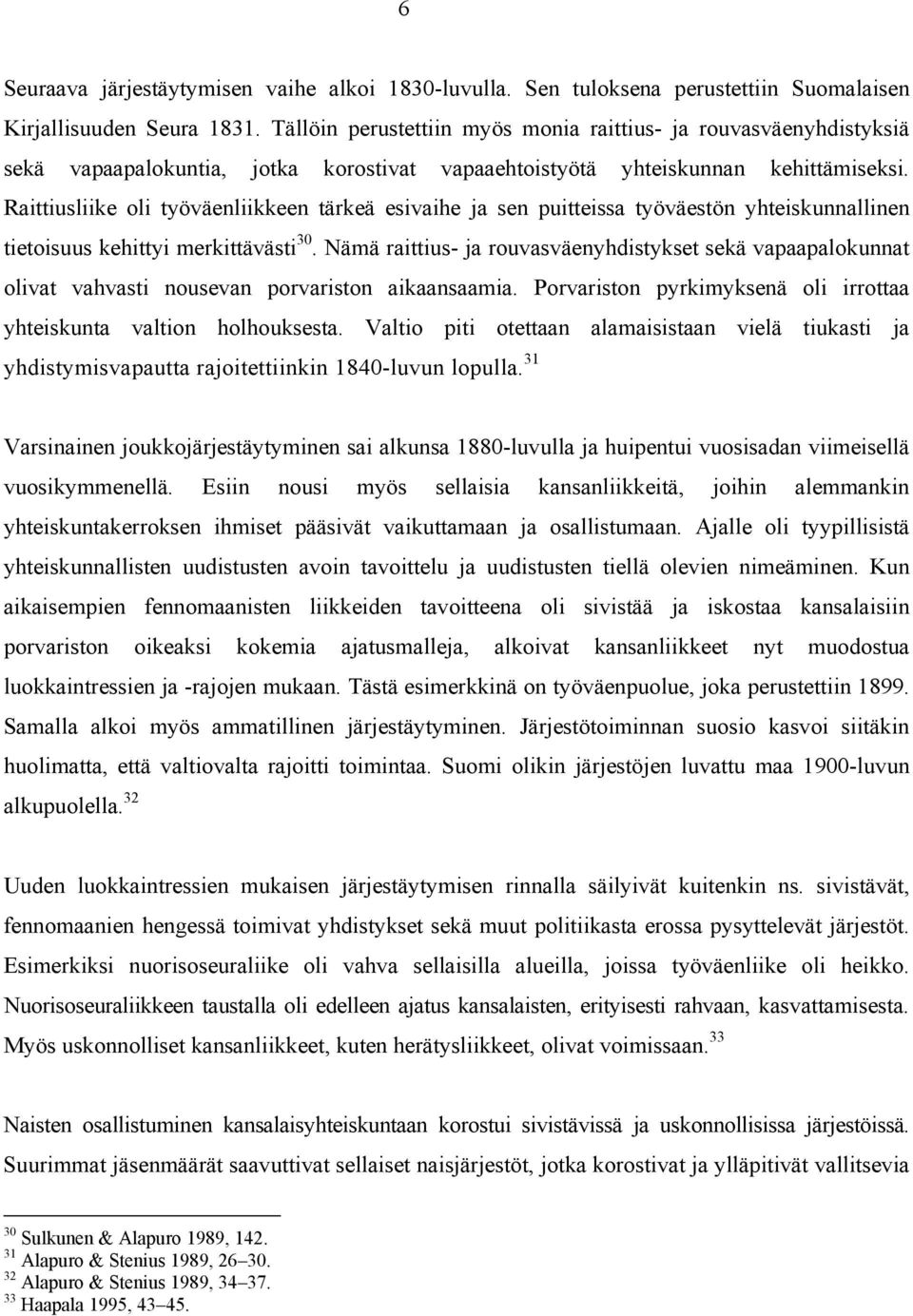 Raittiusliike oli työväenliikkeen tärkeä esivaihe ja sen puitteissa työväestön yhteiskunnallinen tietoisuus kehittyi merkittävästi 30.