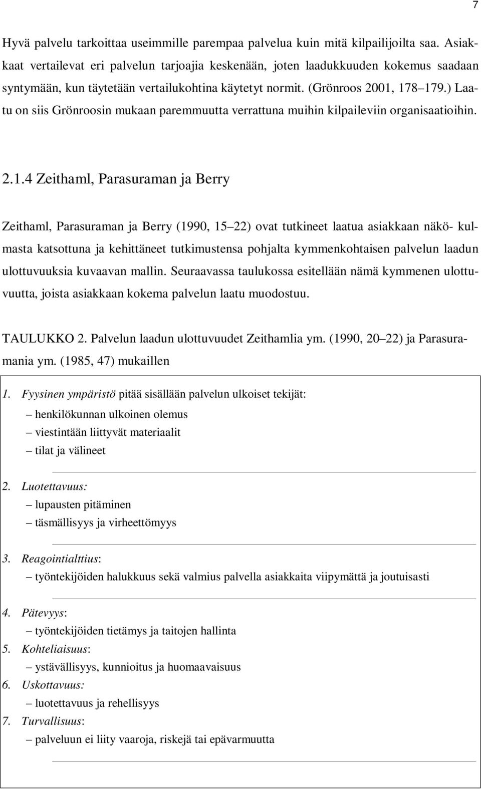 ) Laatu on siis Grönroosin mukaan paremmuutta verrattuna muihin kilpaileviin organisaatioihin. 2.1.