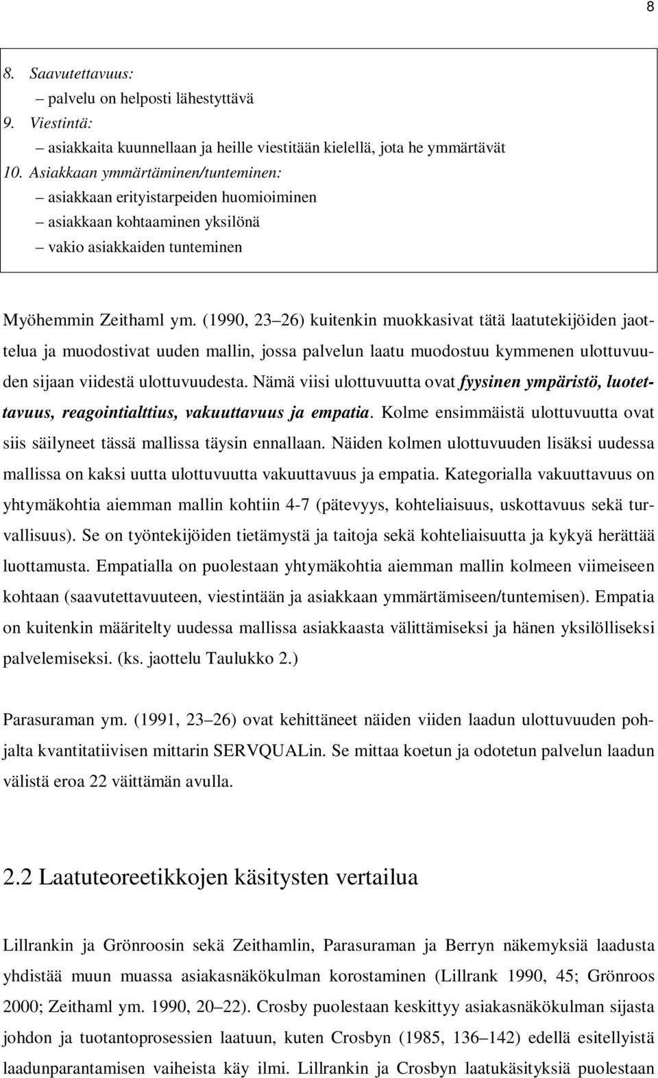 (1990, 23 26) kuitenkin muokkasivat tätä laatutekijöiden jaottelua ja muodostivat uuden mallin, jossa palvelun laatu muodostuu kymmenen ulottuvuuden sijaan viidestä ulottuvuudesta.