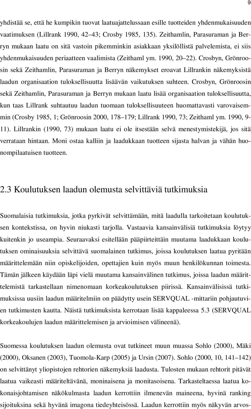 Crosbyn, Grönroosin sekä Zeithamlin, Parasuraman ja Berryn näkemykset eroavat Lillrankin näkemyksistä laadun organisaation tuloksellisuutta lisäävän vaikutuksen suhteen.