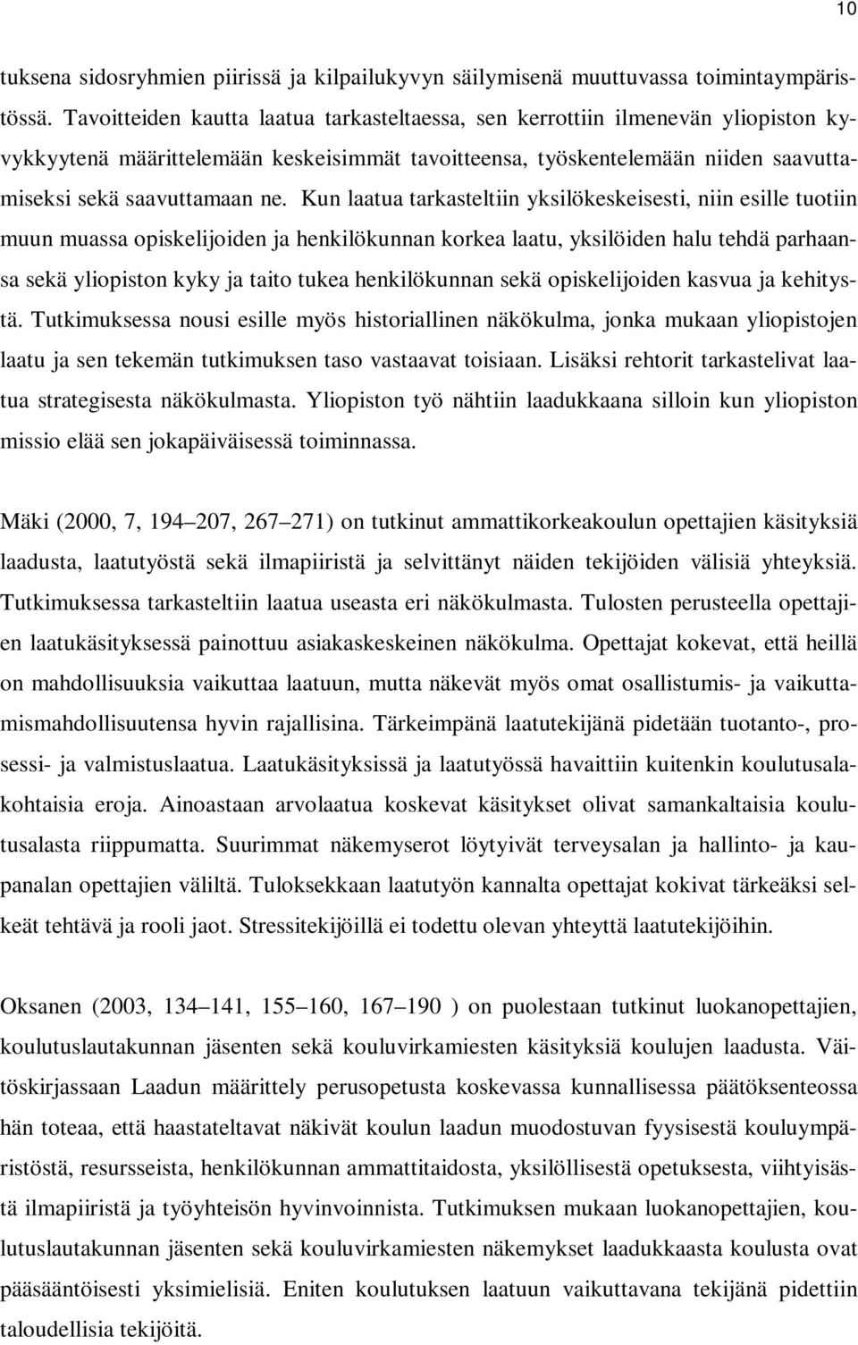 Kun laatua tarkasteltiin yksilökeskeisesti, niin esille tuotiin muun muassa opiskelijoiden ja henkilökunnan korkea laatu, yksilöiden halu tehdä parhaansa sekä yliopiston kyky ja taito tukea