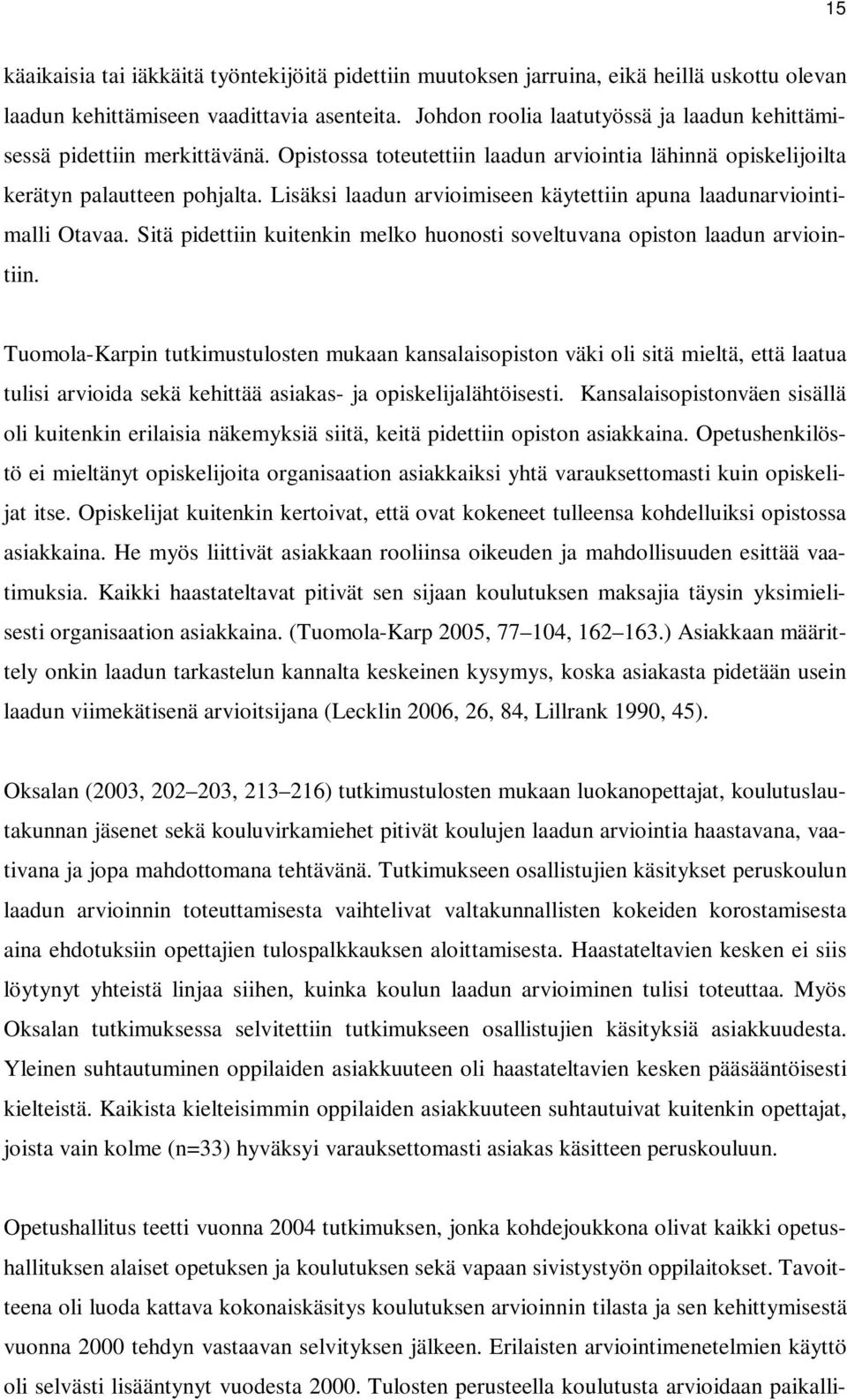 Lisäksi laadun arvioimiseen käytettiin apuna laadunarviointimalli Otavaa. Sitä pidettiin kuitenkin melko huonosti soveltuvana opiston laadun arviointiin.