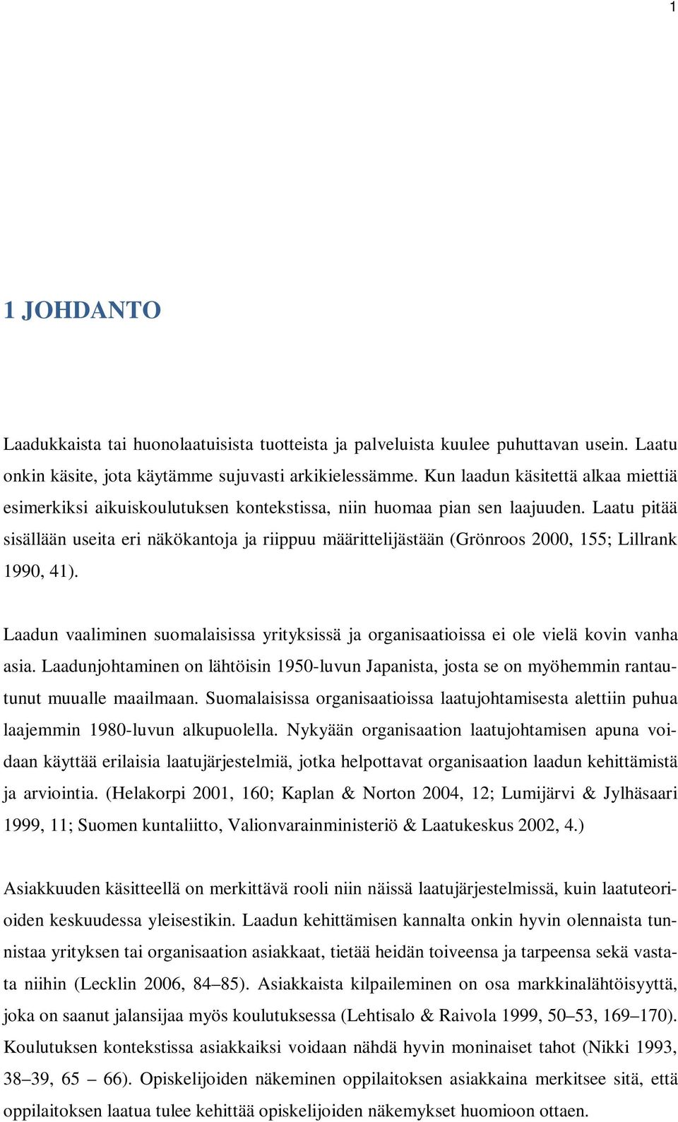 Laatu pitää sisällään useita eri näkökantoja ja riippuu määrittelijästään (Grönroos 2000, 155; Lillrank 1990, 41).