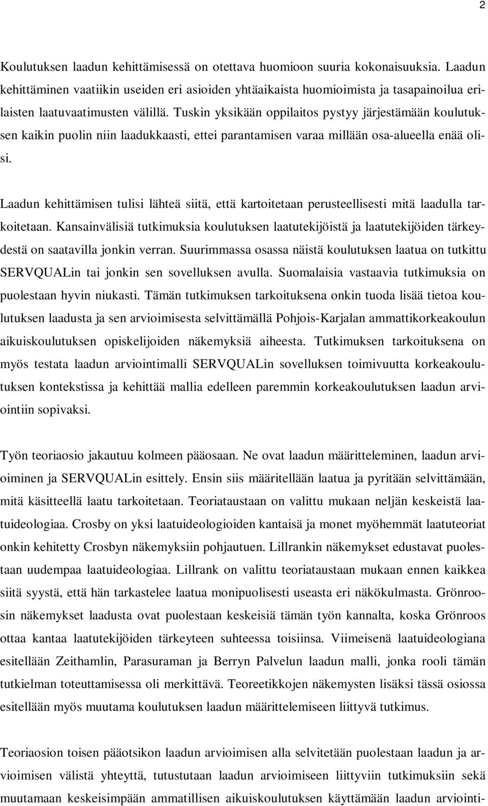 Tuskin yksikään oppilaitos pystyy järjestämään koulutuksen kaikin puolin niin laadukkaasti, ettei parantamisen varaa millään osa-alueella enää olisi.