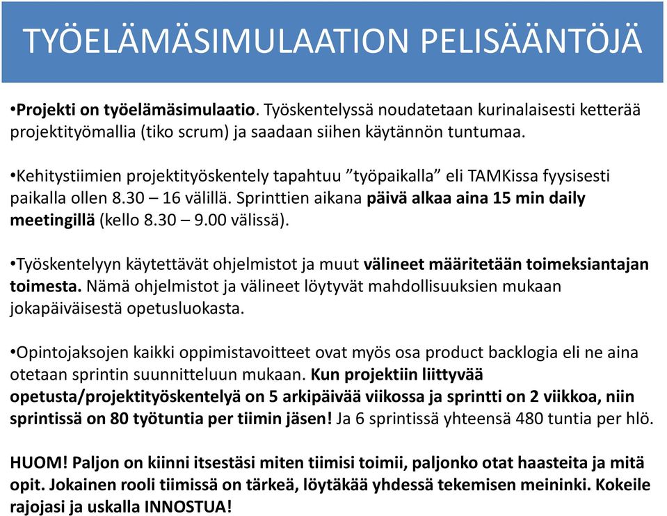 Työskentelyyn käytettävät ohjelmistot ja muut välineet määritetään toimeksiantajan toimesta. Nämä ohjelmistot ja välineet löytyvät mahdollisuuksien mukaan jokapäiväisestä opetusluokasta.