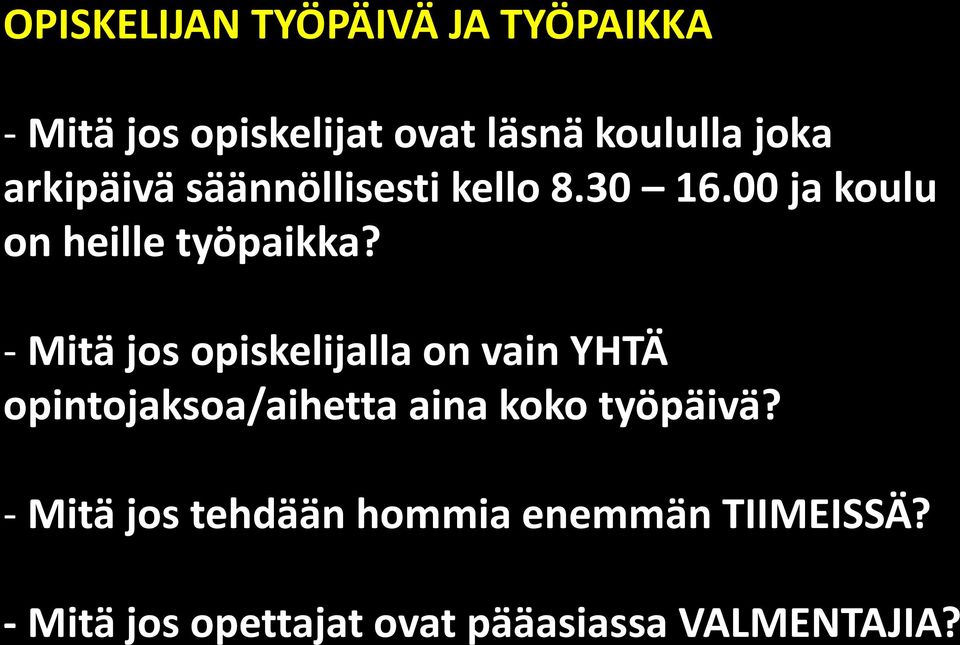 - Mitä jos opiskelijalla on vain YHTÄ opintojaksoa/aihetta aina koko työpäivä?