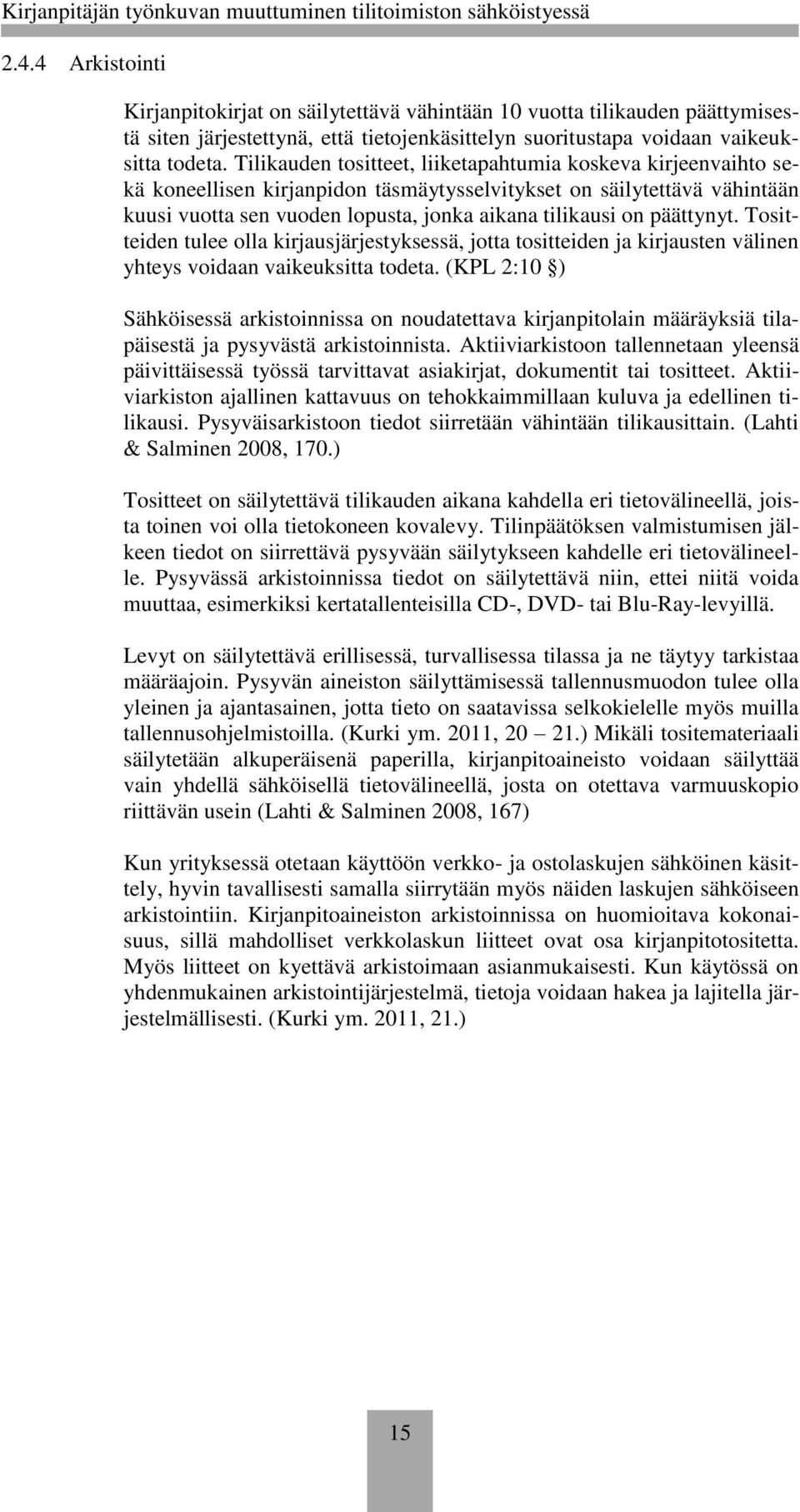 päättynyt. Tositteiden tulee olla kirjausjärjestyksessä, jotta tositteiden ja kirjausten välinen yhteys voidaan vaikeuksitta todeta.