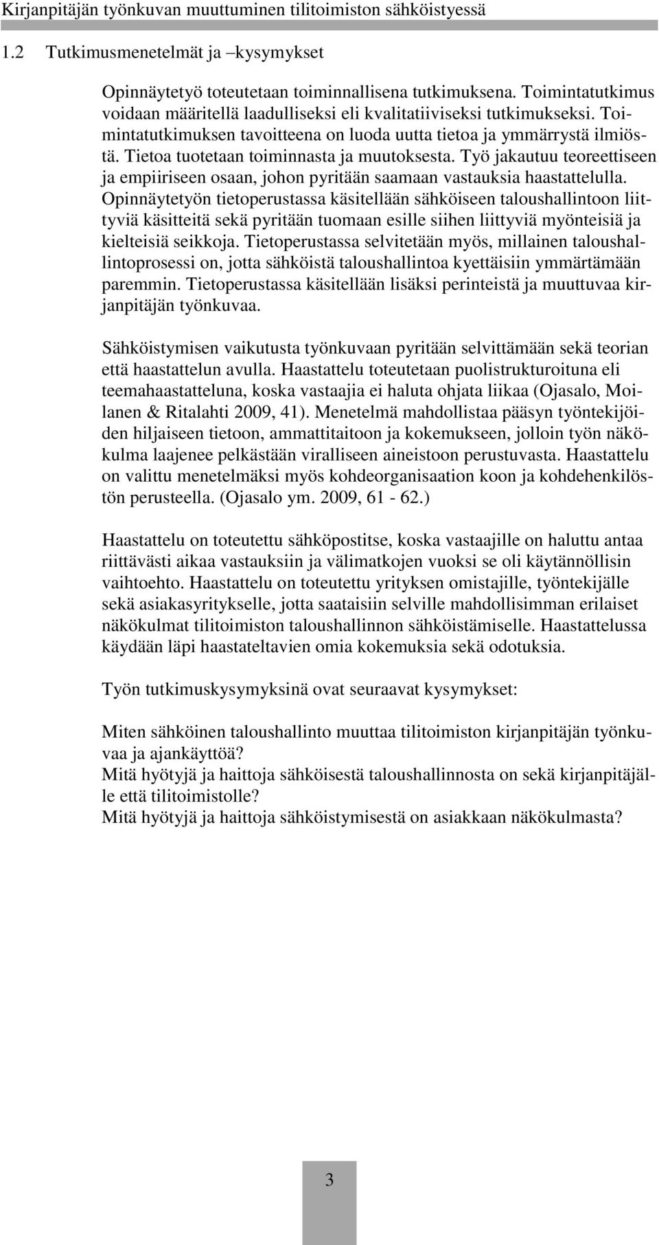 Työ jakautuu teoreettiseen ja empiiriseen osaan, johon pyritään saamaan vastauksia haastattelulla.