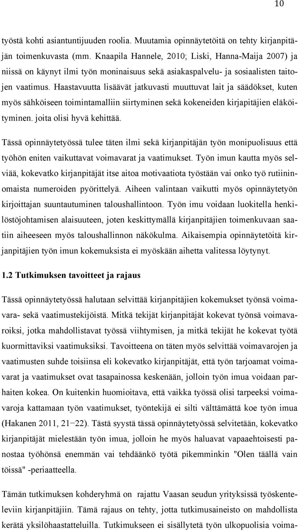 Haastavuutta lisäävät jatkuvasti muuttuvat lait ja säädökset, kuten myös sähköiseen toimintamalliin siirtyminen sekä kokeneiden kirjapitäjien eläköityminen. joita olisi hyvä kehittää.