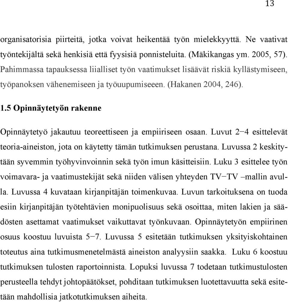 5 Opinnäytetyön rakenne Opinnäytetyö jakautuu teoreettiseen ja empiiriseen osaan. Luvut 2 4 esittelevät teoria-aineiston, jota on käytetty tämän tutkimuksen perustana.