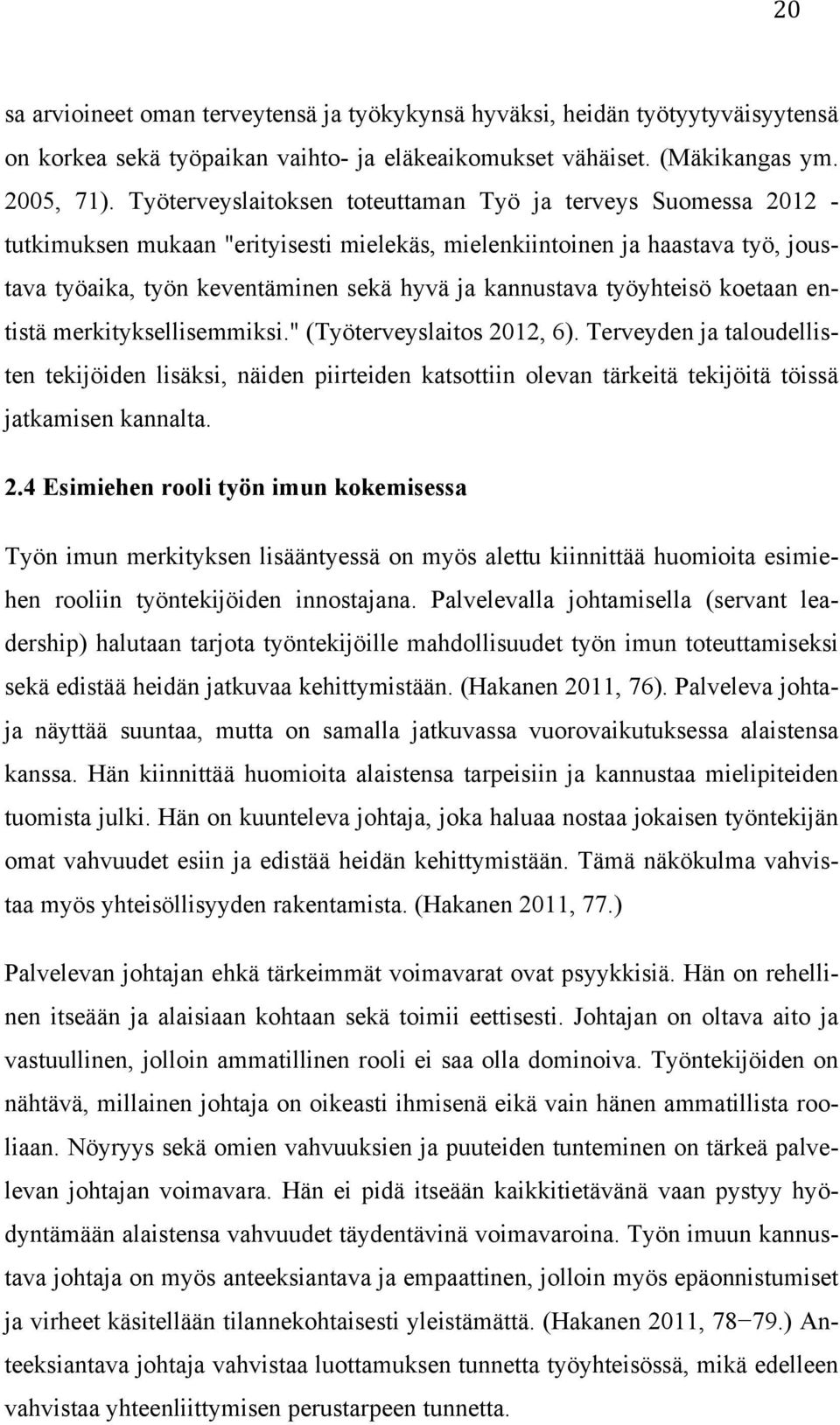 työyhteisö koetaan entistä merkityksellisemmiksi." (Työterveyslaitos 2012, 6).