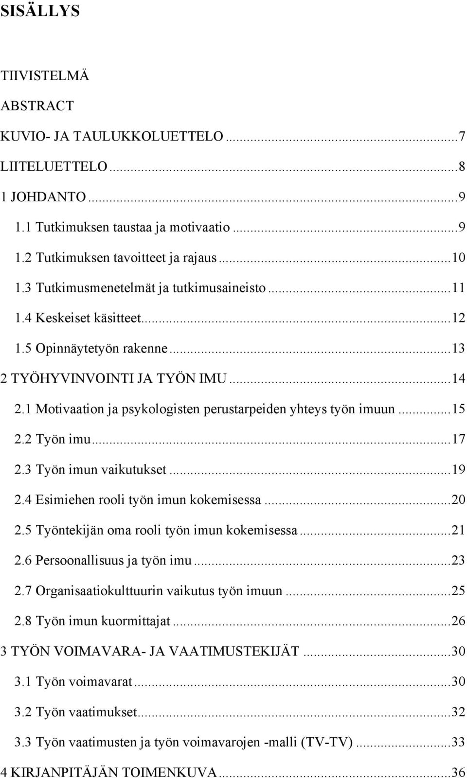 1 Motivaation ja psykologisten perustarpeiden yhteys työn imuun... 15 2.2 Työn imu... 17 2.3 Työn imun vaikutukset... 19 2.4 Esimiehen rooli työn imun kokemisessa... 20 2.