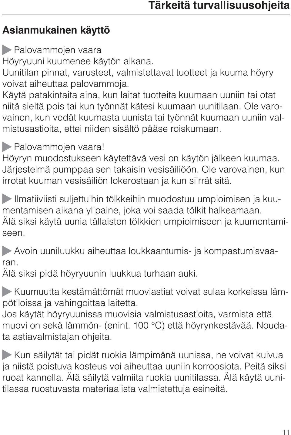 Ole varovainen, kun vedät kuumasta uunista tai työnnät kuumaan uuniin valmistusastioita, ettei niiden sisältö pääse roiskumaan. Palovammojen vaara!