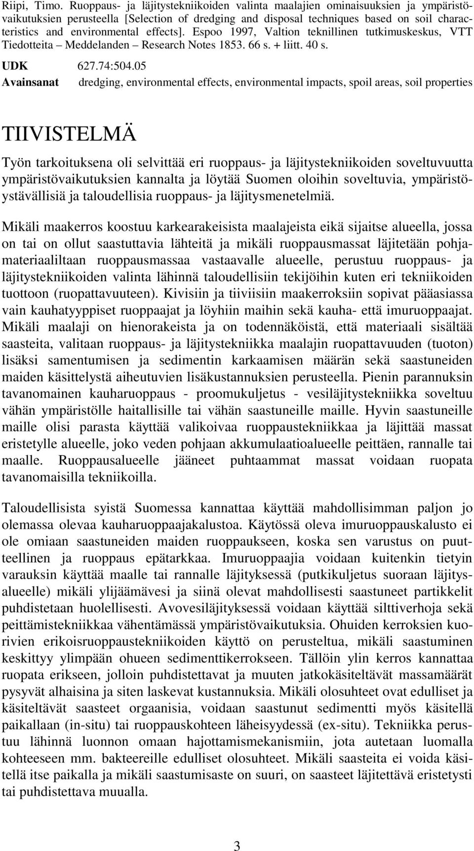 effects]. Espoo 1997, Valtion teknillinen tutkimuskeskus, VTT Tiedotteita Meddelanden Research Notes 1853. 66 s. + liitt. 40 s. UDK 627.74:504.