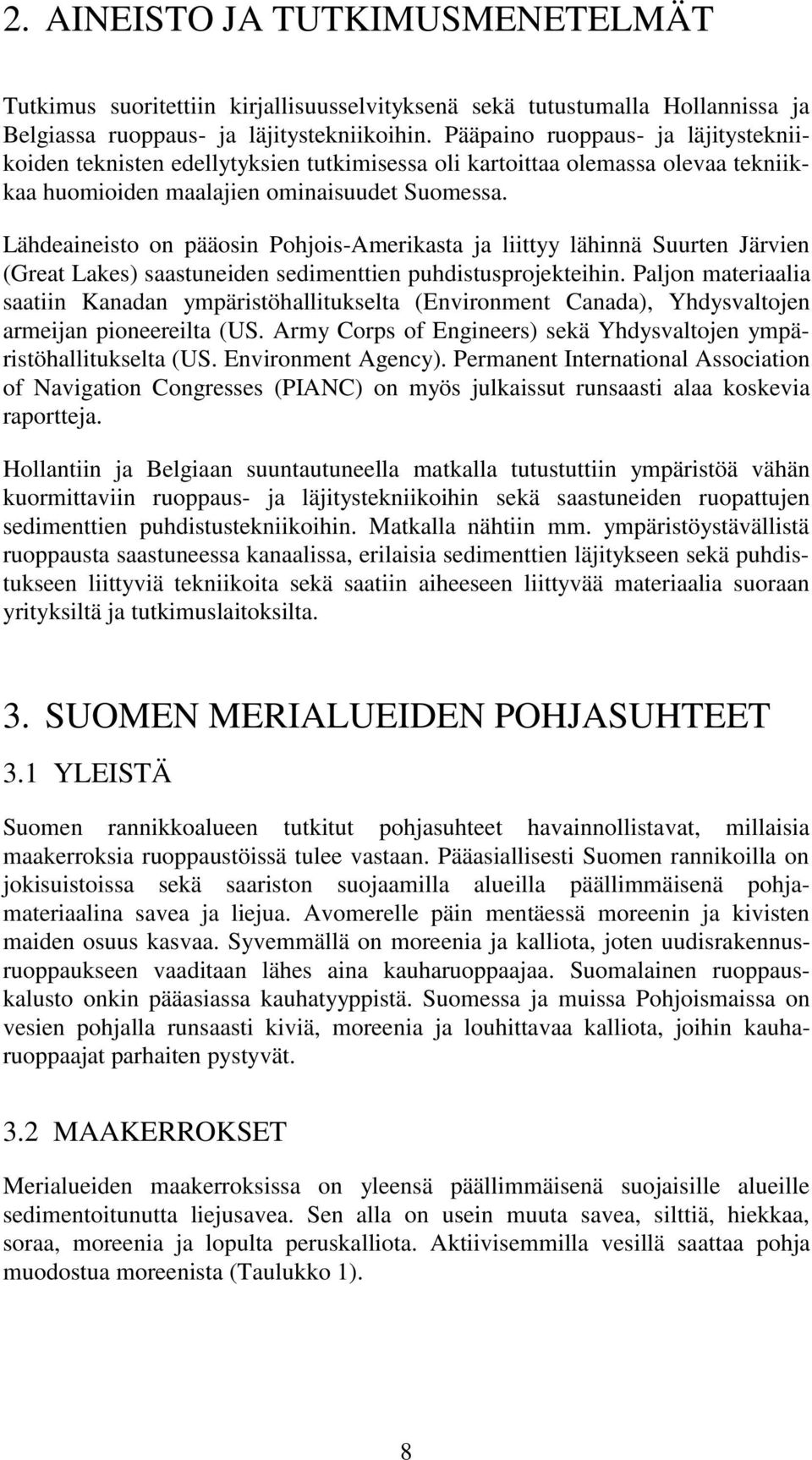 Lähdeaineisto on pääosin Pohjois-Amerikasta ja liittyy lähinnä Suurten Järvien (Great Lakes) saastuneiden sedimenttien puhdistusprojekteihin.