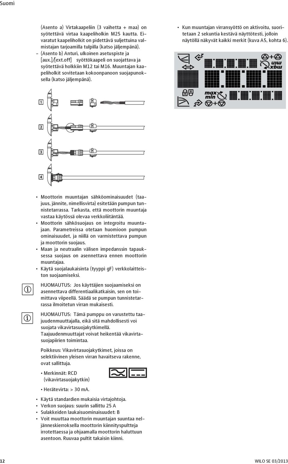 Muuntajan kaapeliholkit sovitetaan kokoonpanoon suojapunoksella (katso jäljempänä).