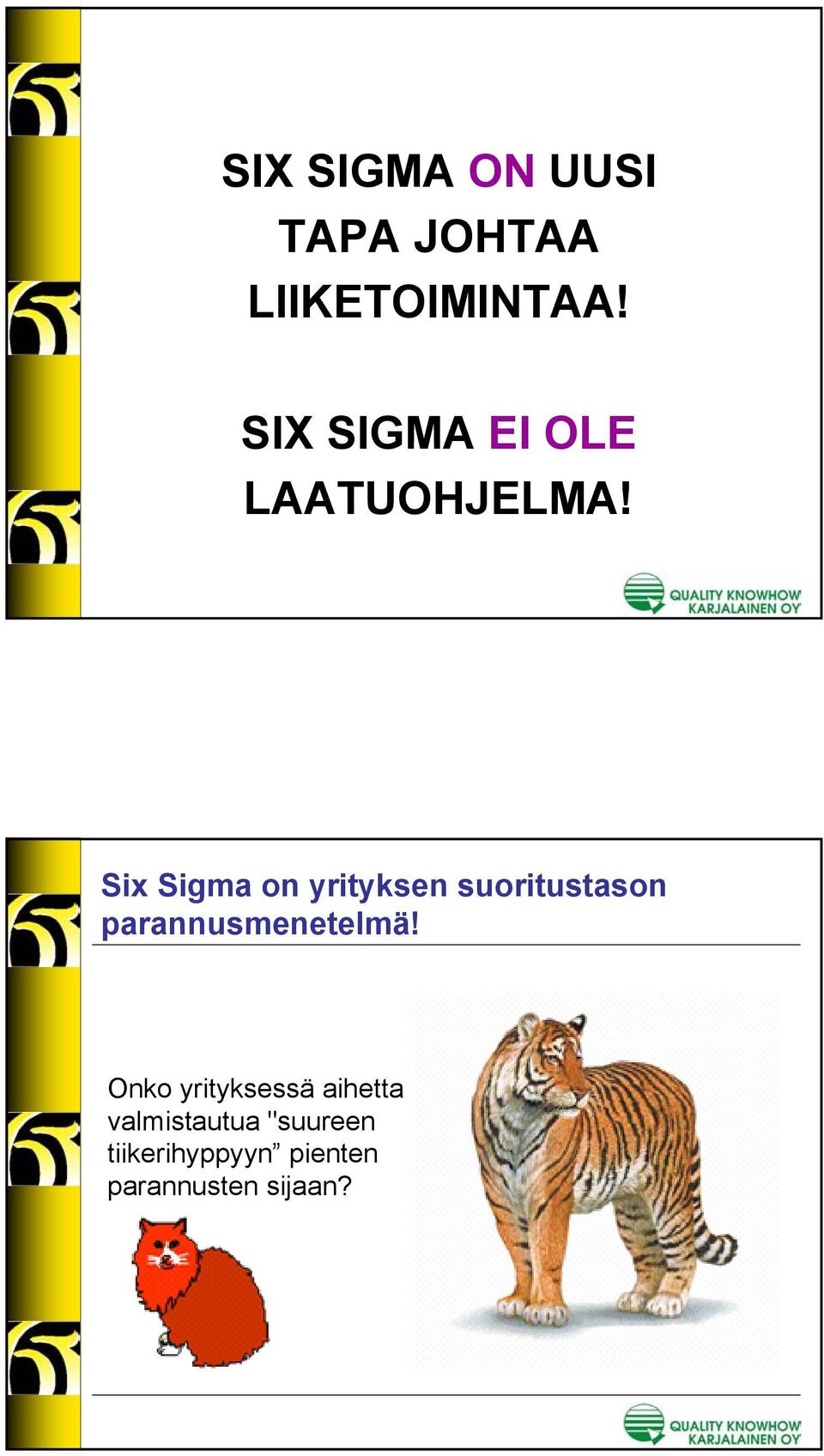 Six Sigma on yrityksen suoritustason parannusmenetelmä!