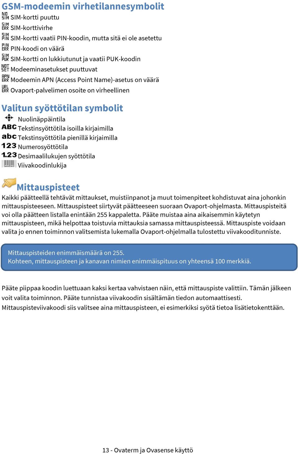 kirjaimilla Tekstinsyöttötila pienillä kirjaimilla Numerosyöttötila Desimaalilukujen syöttötila Viivakoodinlukija Mittauspisteet Kaikki päätteellä tehtävät mittaukset, muistiinpanot ja muut