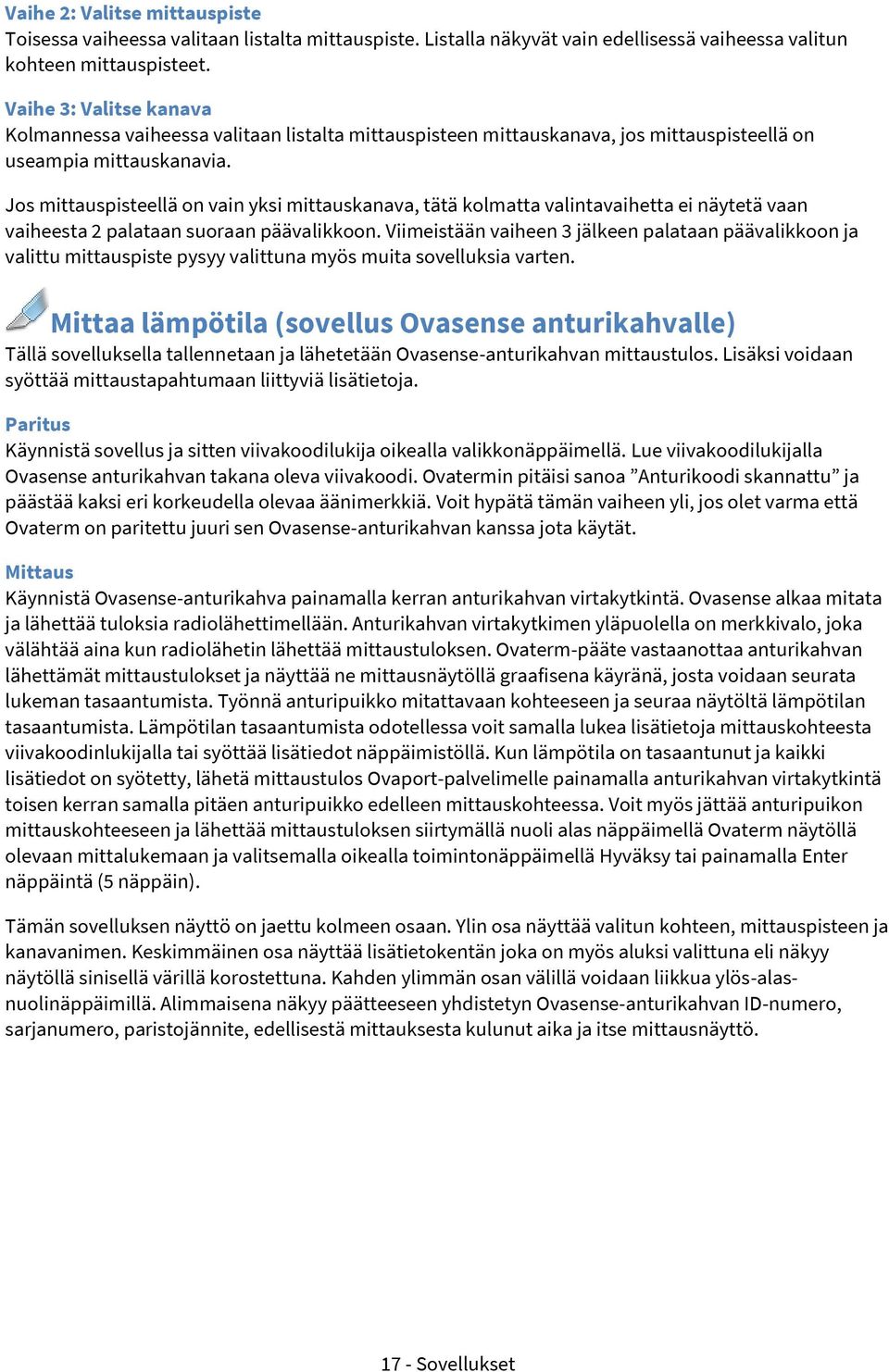 Jos mittauspisteellä on vain yksi mittauskanava, tätä kolmatta valintavaihetta ei näytetä vaan vaiheesta 2 palataan suoraan päävalikkoon.