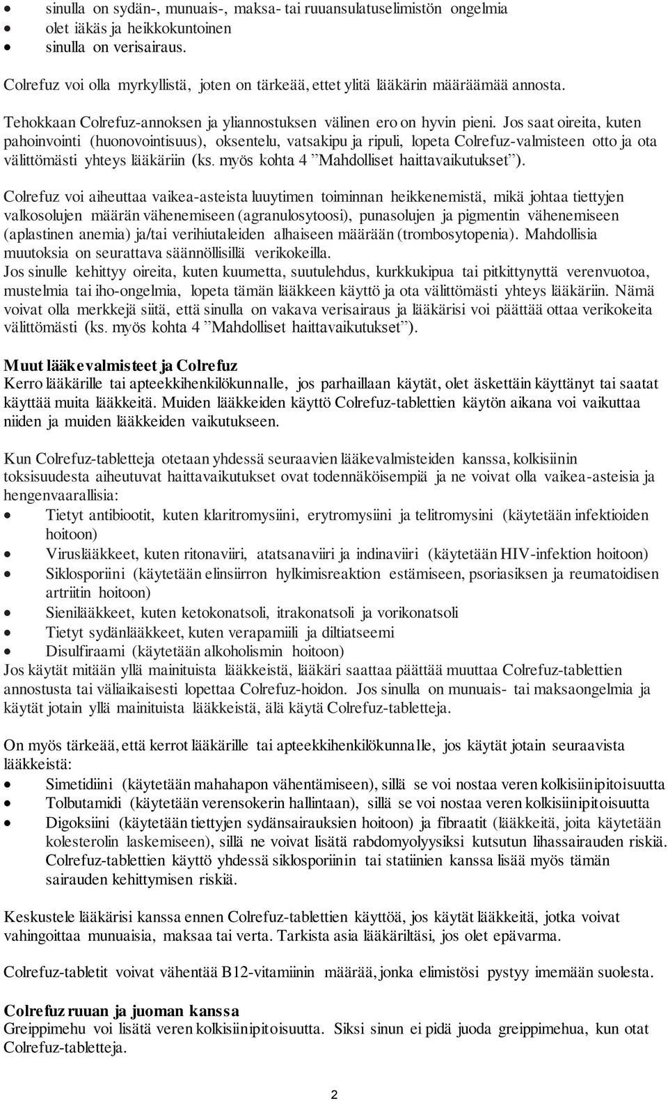 Jos saat oireita, kuten pahoinvointi (huonovointisuus), oksentelu, vatsakipu ja ripuli, lopeta Colrefuz-valmisteen otto ja ota välittömästi yhteys lääkäriin (ks.