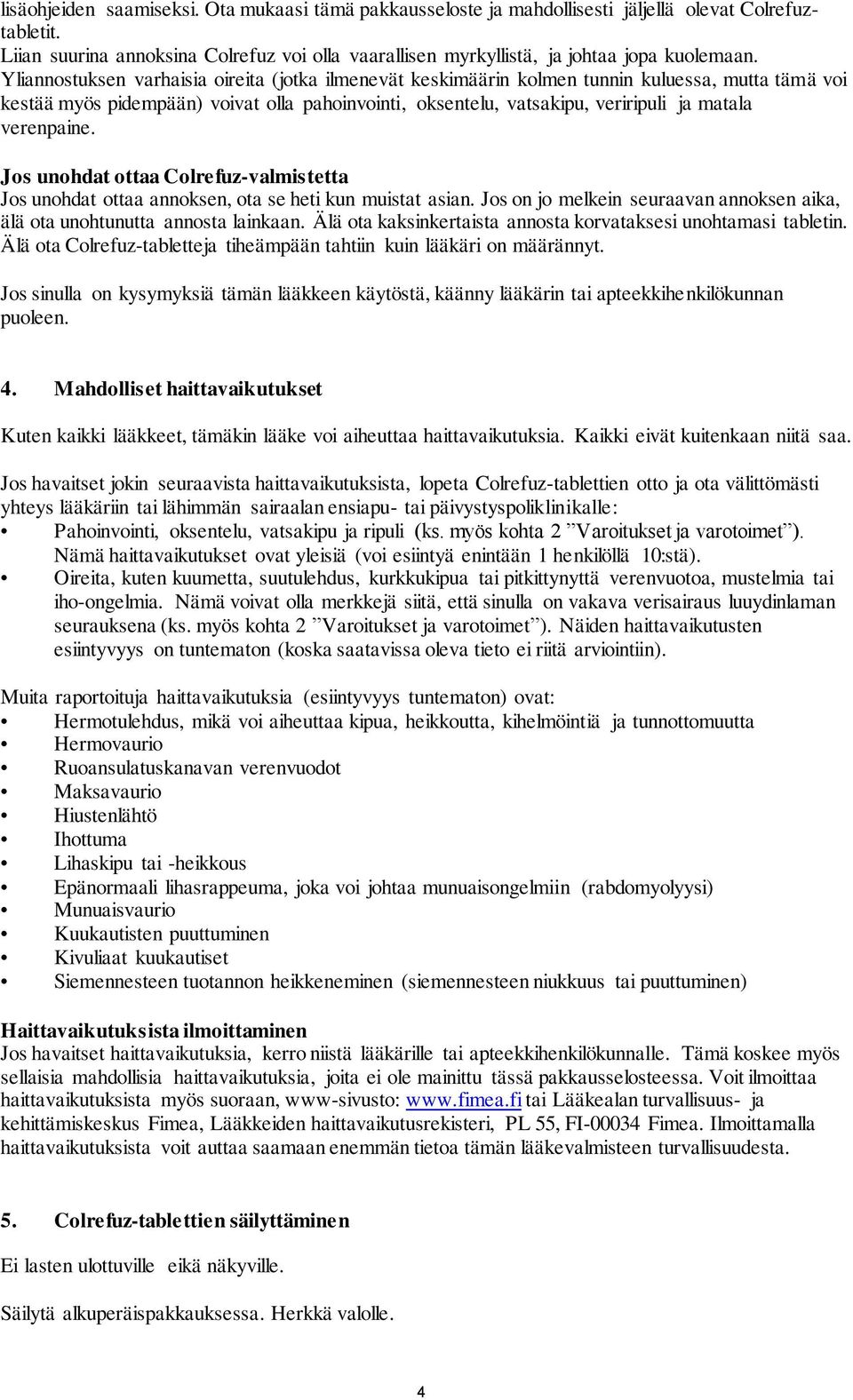verenpaine. Jos unohdat ottaa Colrefuz-valmistetta Jos unohdat ottaa annoksen, ota se heti kun muistat asian. Jos on jo melkein seuraavan annoksen aika, älä ota unohtunutta annosta lainkaan.