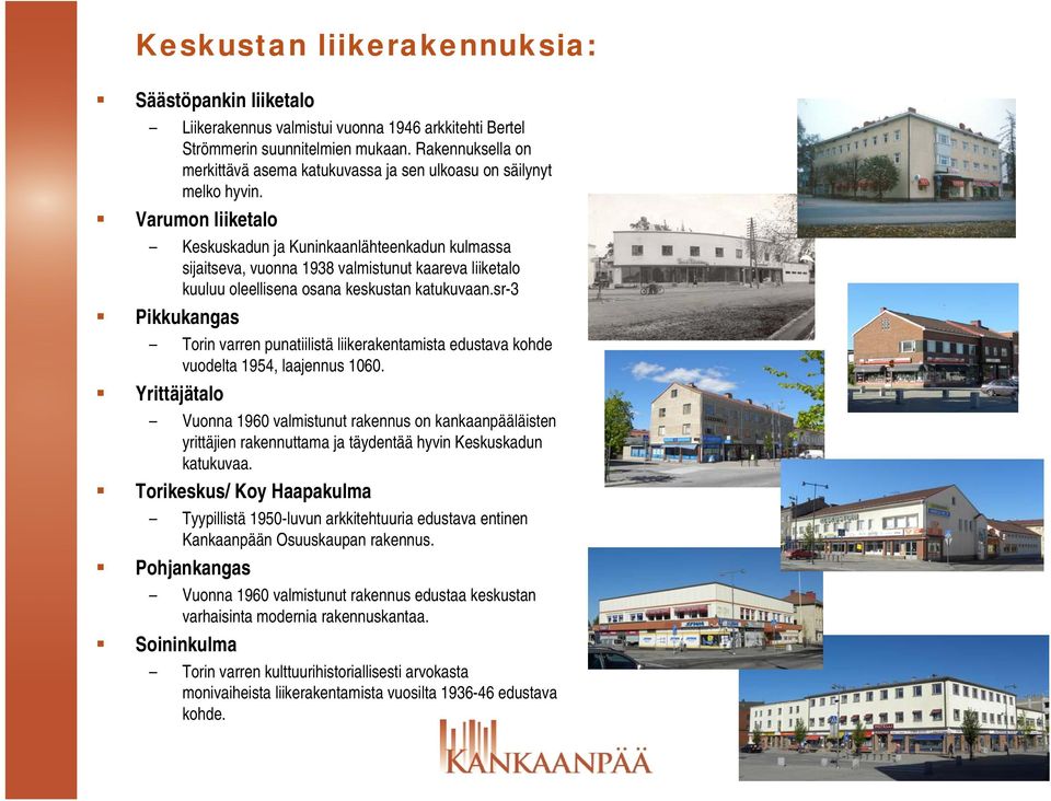 Varumon liiketalo Keskuskadun ja Kuninkaanlähteenkadun kulmassa sijaitseva, vuonna 1938 valmistunut kaareva liiketalo kuuluu oleellisena osana keskustan katukuvaan.