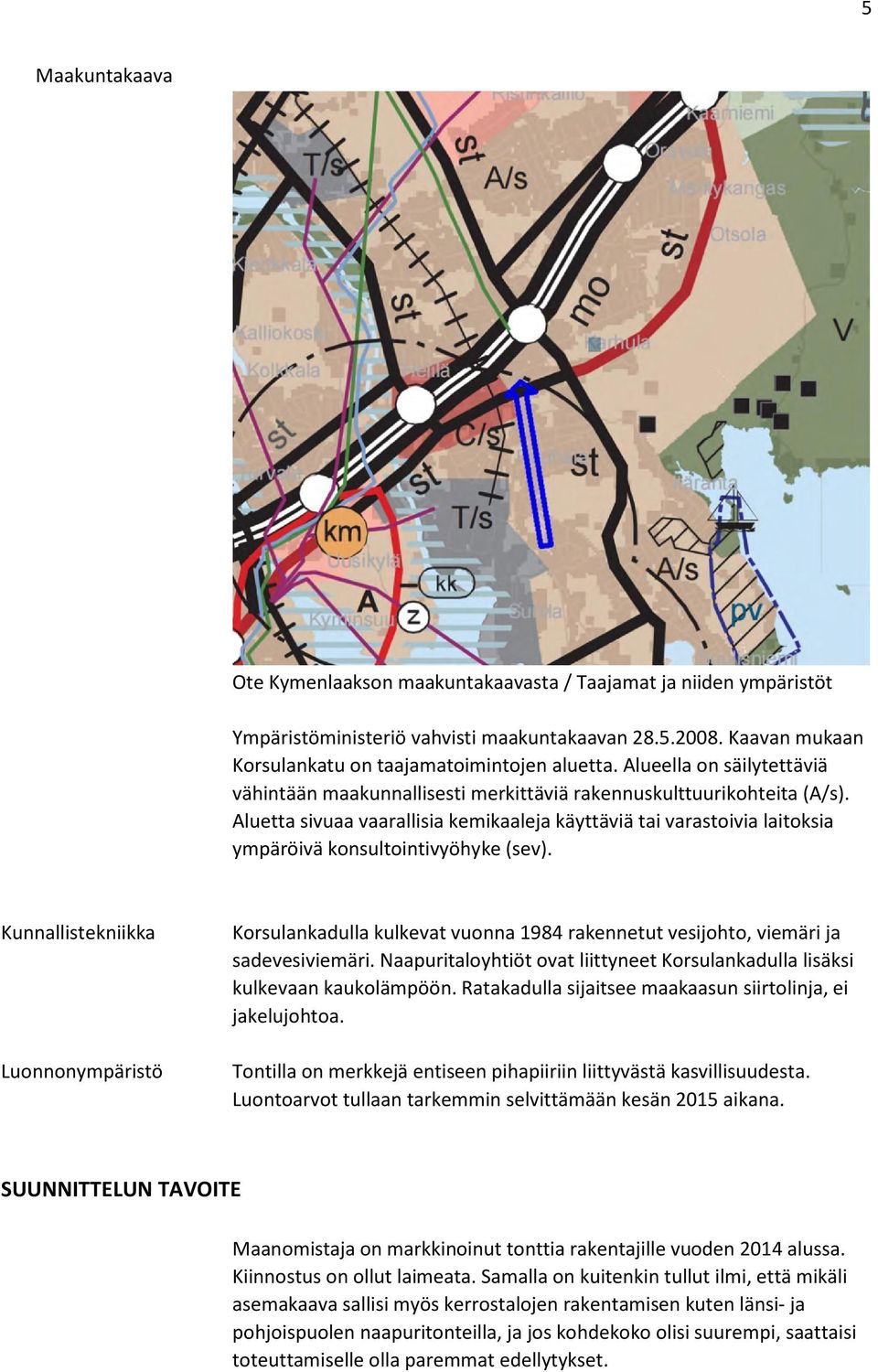 Aluetta sivuaa vaarallisia kemikaaleja käyttäviä tai varastoivia laitoksia ympäröivä konsultointivyöhyke (sev).