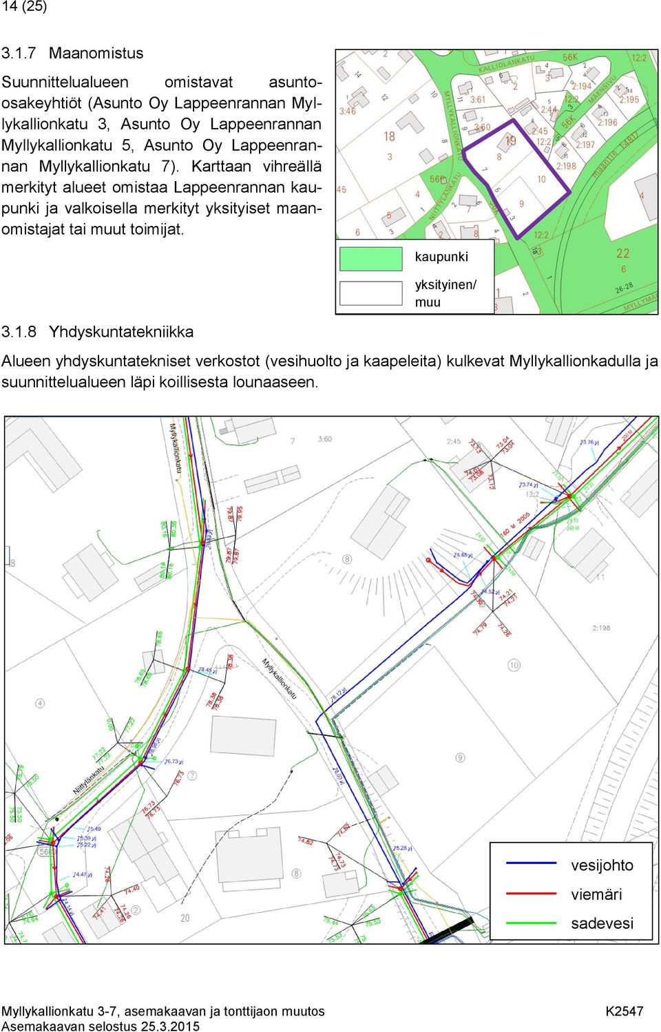 Karttaan vihreällä merkityt alueet omistaa Lappeenrannan kaupunki ja valkoisella merkityt yksityiset maanomistajat tai muut toimijat.