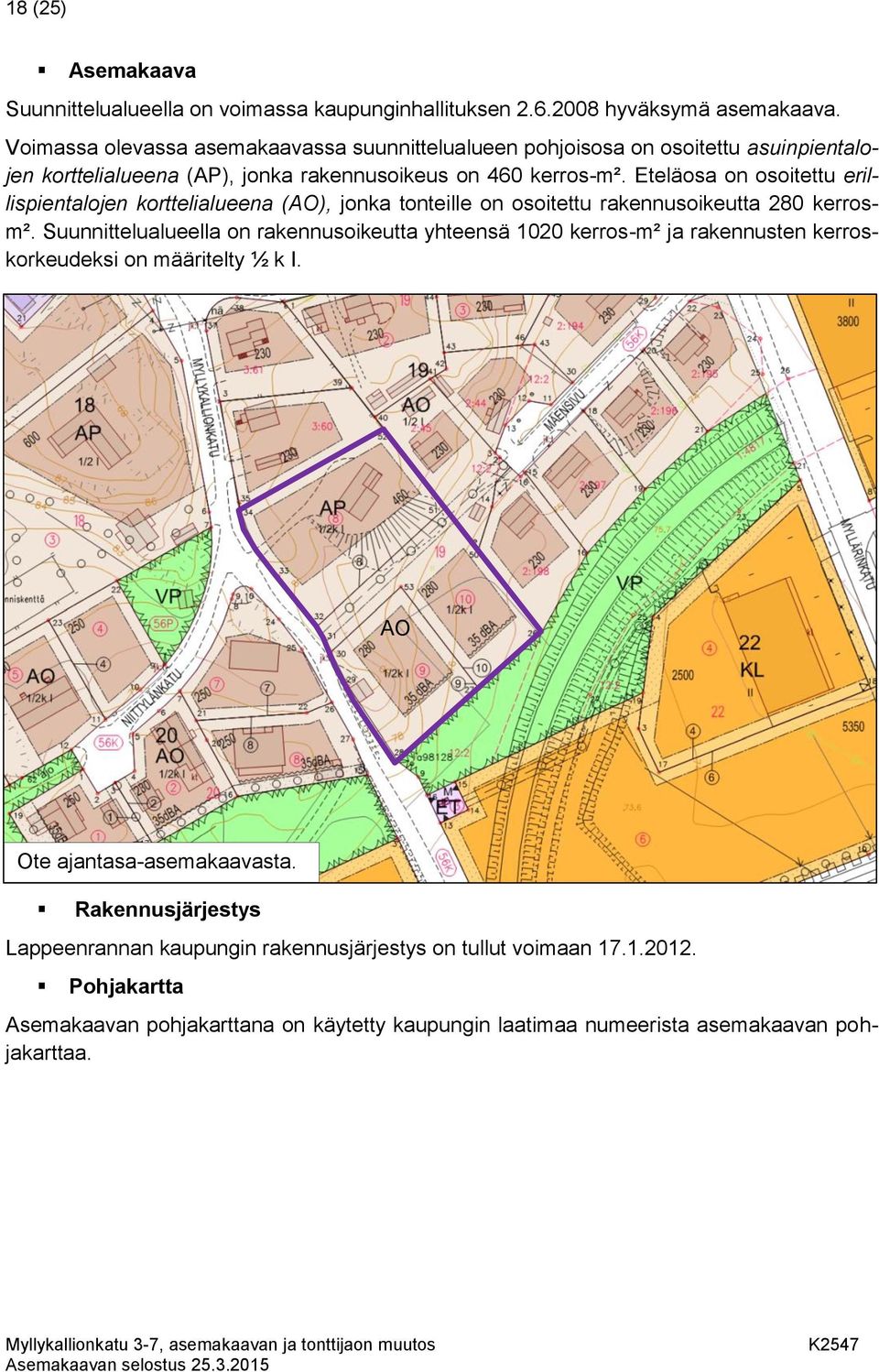 Eteläosa on osoitettu erillispientalojen korttelialueena (AO), jonka tonteille on osoitettu rakennusoikeutta 280 kerrosm².