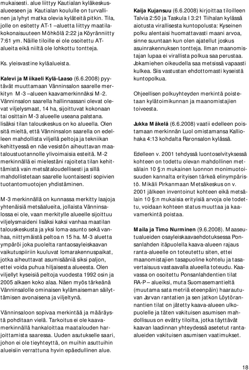 yleisvastine kyläalueista. Kalevi ja Miikaeli Kylä-Laaso (6.6.2008) pyytävät muuttamaan Vänninsalon saarelle merkityn M-3 alueen kaavamerkinnäksi M-2.