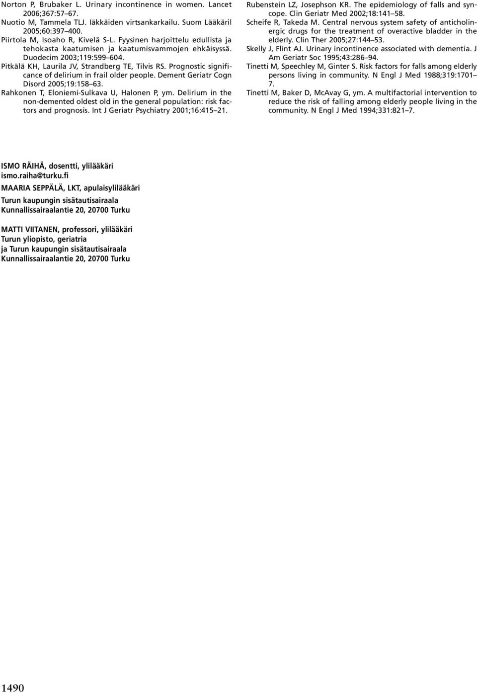 Prognostic significance of delirium in frail older people. Dement Geriatr Cogn Disord 2005;19:158 63. Rahkonen T, Eloniemi-Sulkava U, Halonen P, ym.