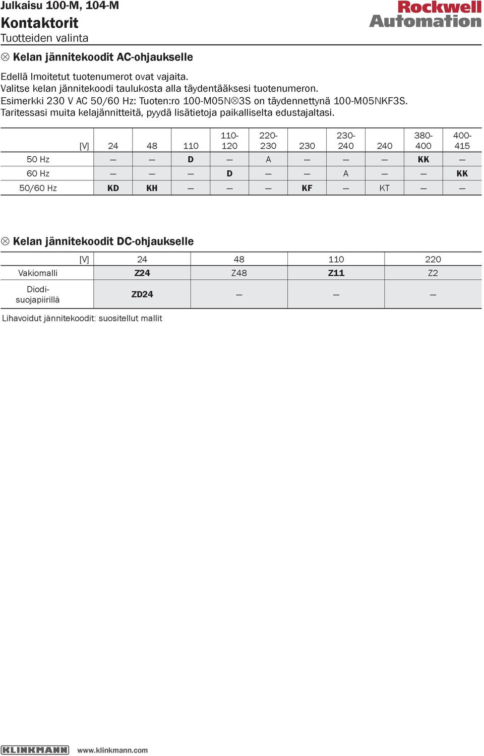 Taritessasi muita kelajännitteitä, pyydä lisätietoja paikalliselta edustajaltasi.
