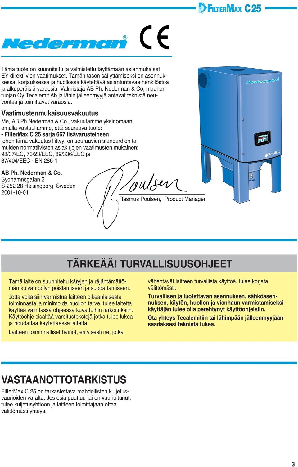 Nederman & Co, maahantuojan Oy Tecalemit Ab ja lähin jälleenmyyjä antavat teknistä neuvontaa ja toimittavat varaosia. Vaatimustenmukaisuusvakuutus Me, AB h Nederman & Co.