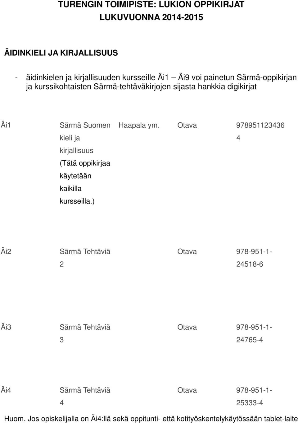 oppikirjaa käytetään kaikilla kursseilla.