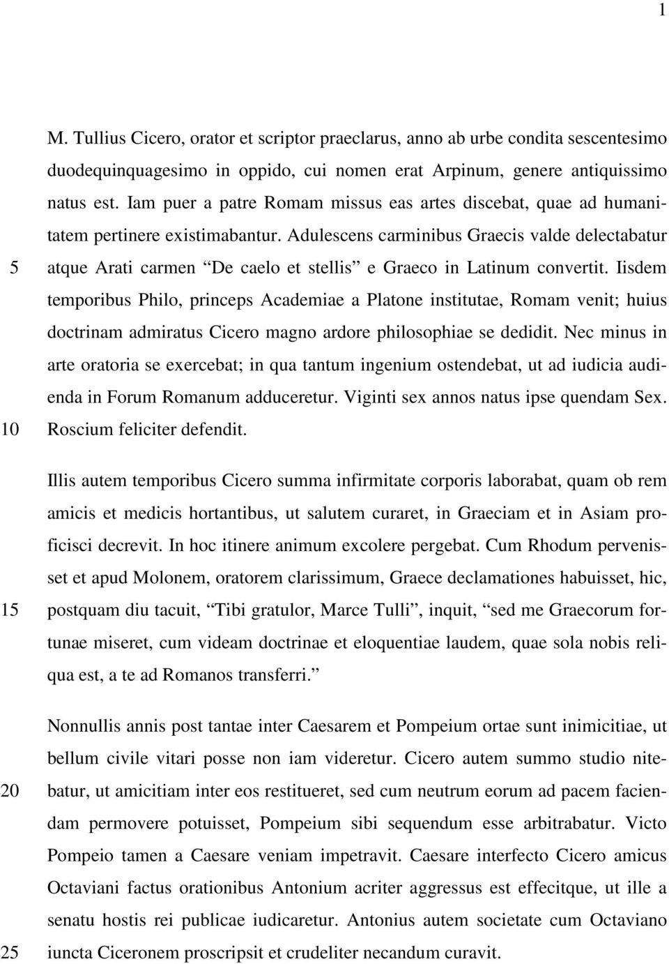 Adulescens carminibus Graecis valde delectabatur atque Arati carmen De caelo et stellis e Graeco in Latinum convertit.