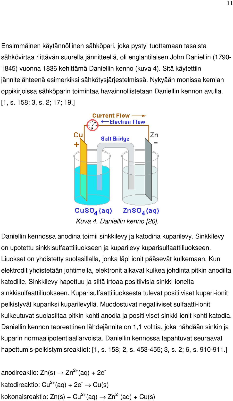 158; 3, s. 2; 17; 19.] Kuva 4. Daniellin kenno [20]. Daniellin kennossa anodina toimii sinkkilevy ja katodina kuparilevy.