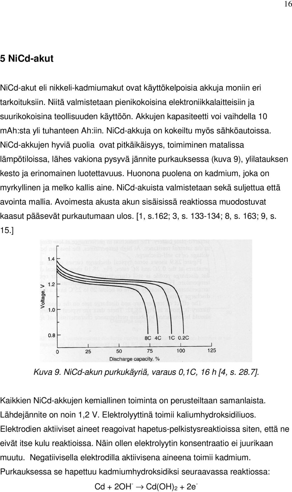 NiCd-akkuja on kokeiltu myös sähköautoissa.