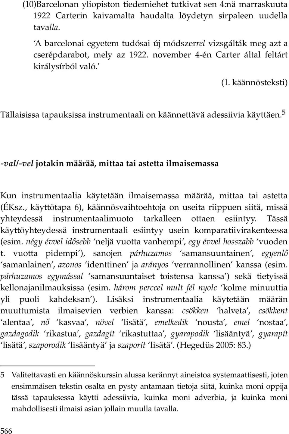 käännösteksti) Tällaisissa tapauksissa instrumentaali on käännettävä adessiivia käyttäen.