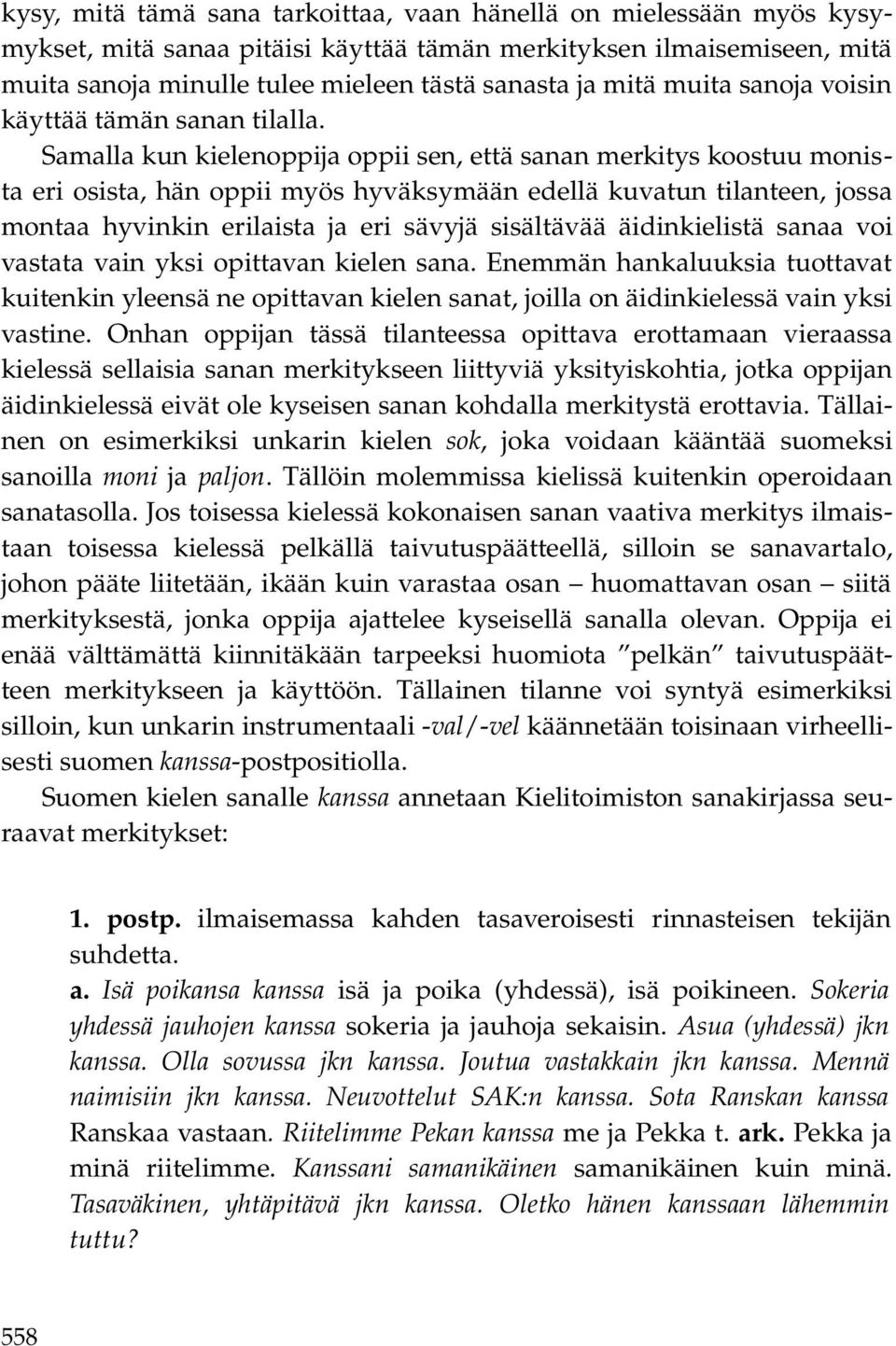 Samalla kun kielenoppija oppii sen, että sanan merkitys koostuu monista eri osista, hän oppii myös hyväksymään edellä kuvatun tilanteen, jossa montaa hyvinkin erilaista ja eri sävyjä sisältävää