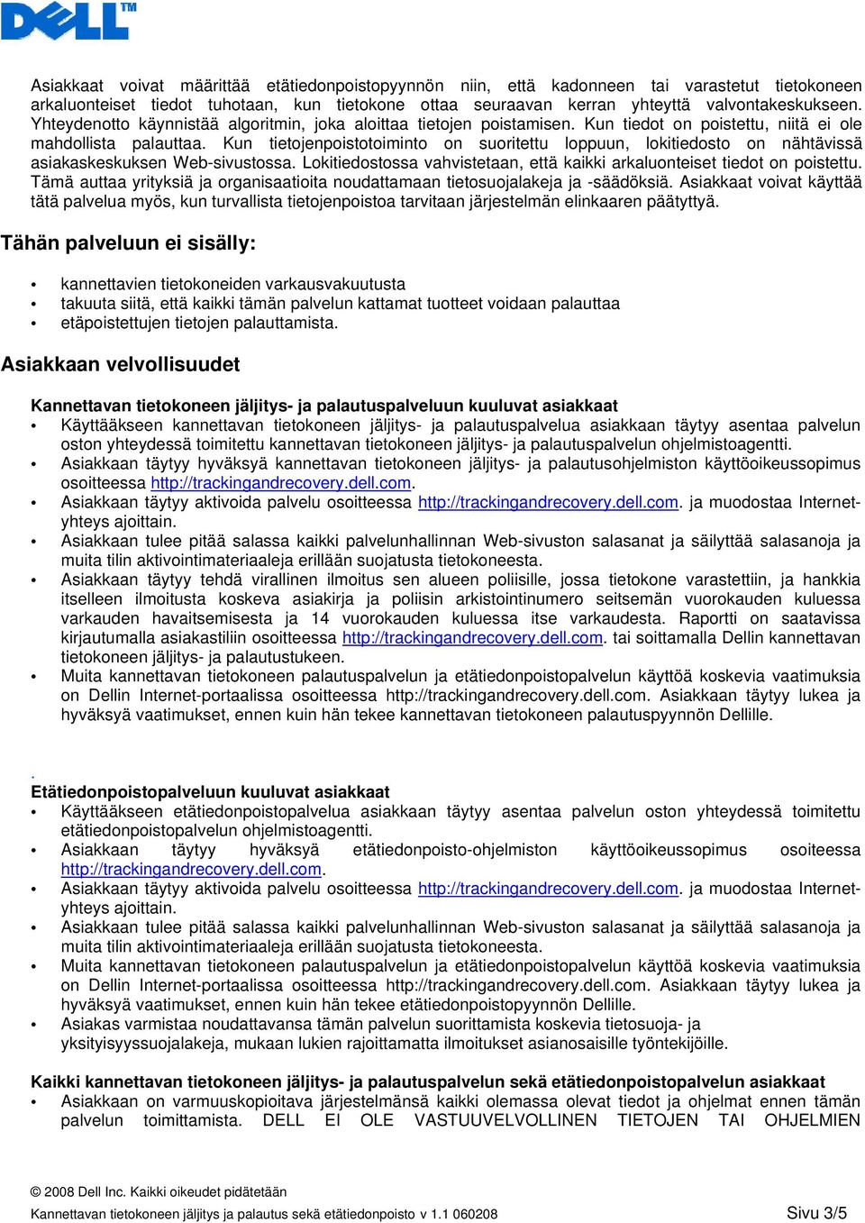 Kun tietojenpoistotoiminto on suoritettu loppuun, lokitiedosto on nähtävissä asiakaskeskuksen Web-sivustossa. Lokitiedostossa vahvistetaan, että kaikki arkaluonteiset tiedot on poistettu.