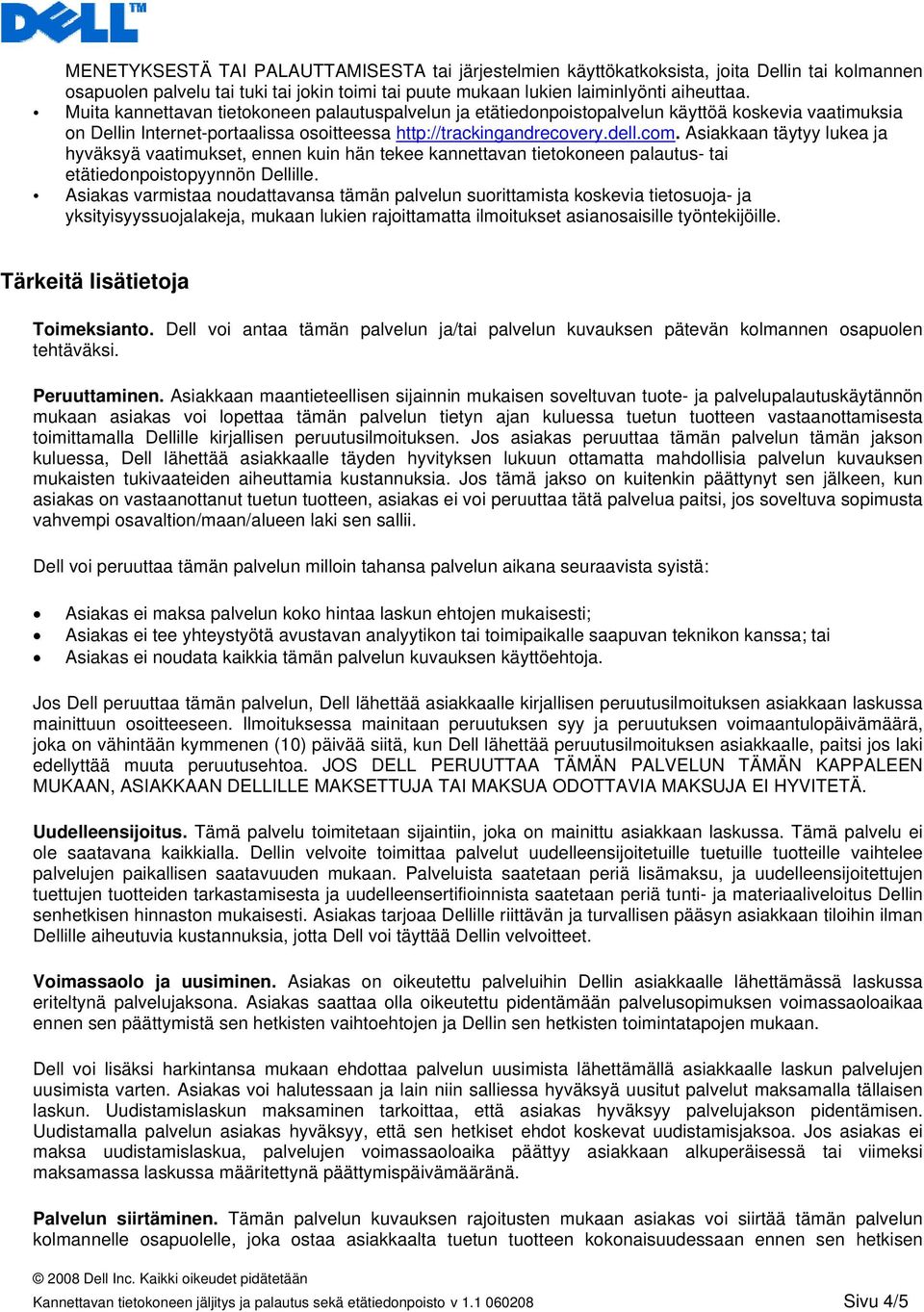 Asiakas varmistaa noudattavansa tämän palvelun suorittamista koskevia tietosuoja- ja yksityisyyssuojalakeja, mukaan lukien rajoittamatta ilmoitukset asianosaisille työntekijöille.