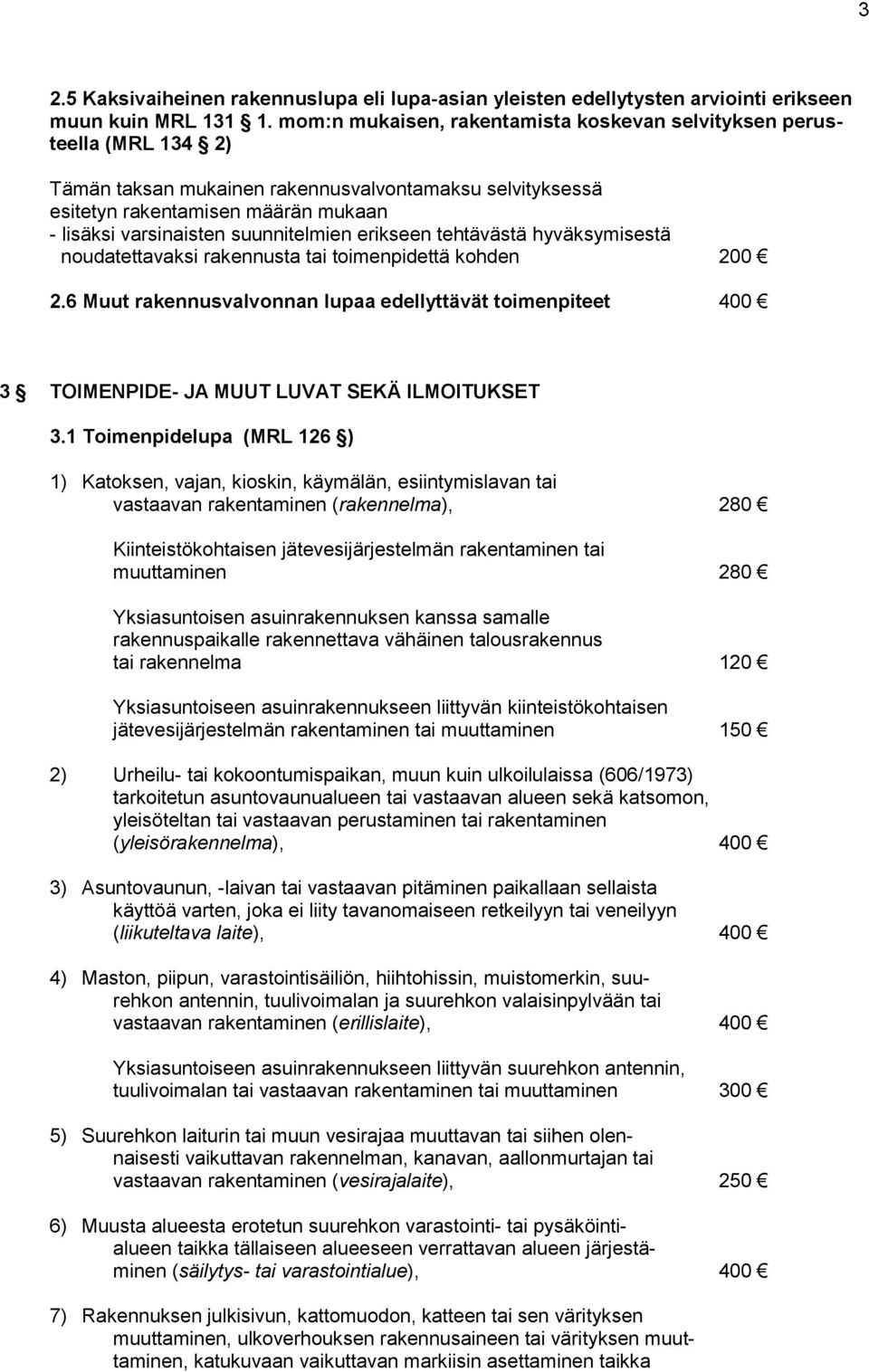 suunnitelmien erikseen tehtävästä hyväksymisestä noudatettavaksi rakennusta tai toimenpidettä kohden 200 2.