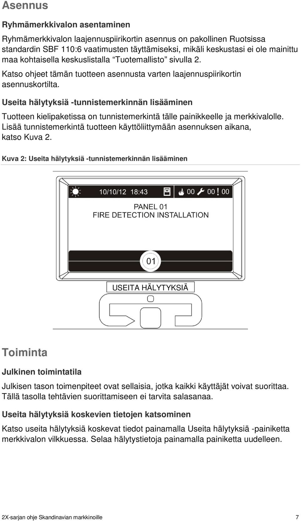 Useita hälytyksiä -tunnistemerkinnän lisääminen Tuotteen kielipaketissa on tunnistemerkintä tälle painikkeelle ja merkkivalolle.