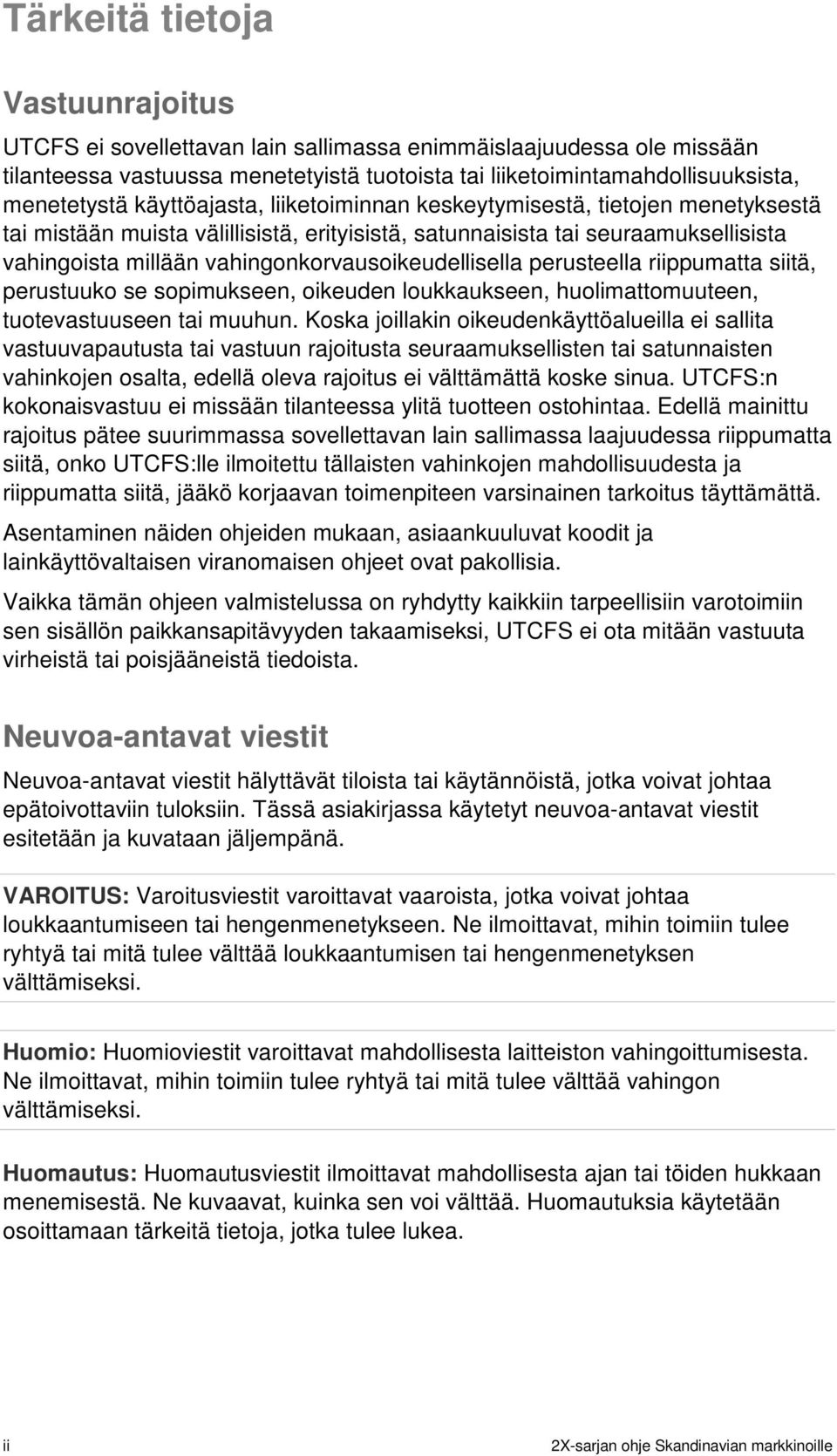 vahingonkorvausoikeudellisella perusteella riippumatta siitä, perustuuko se sopimukseen, oikeuden loukkaukseen, huolimattomuuteen, tuotevastuuseen tai muuhun.