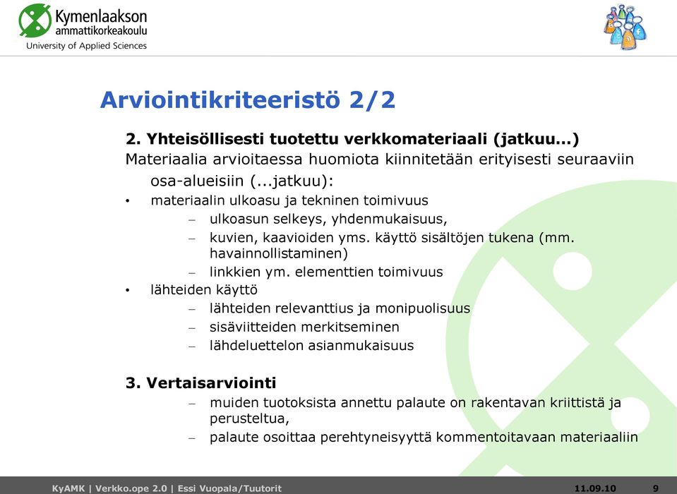 elementtien toimivuus lähteiden käyttö lähteiden relevanttius ja monipuolisuus sisäviitteiden merkitseminen lähdeluettelon asianmukaisuus 3.