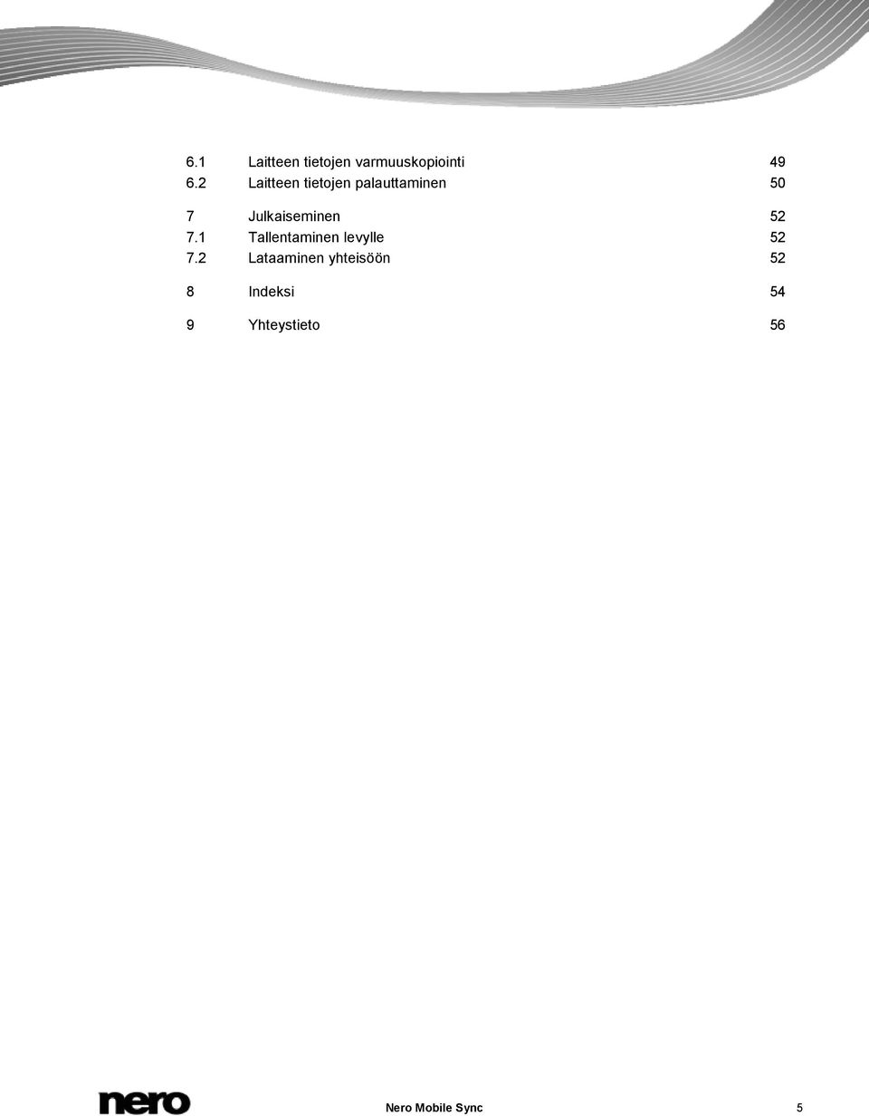 Julkaiseminen 52 7.1 Tallentaminen levylle 52 7.