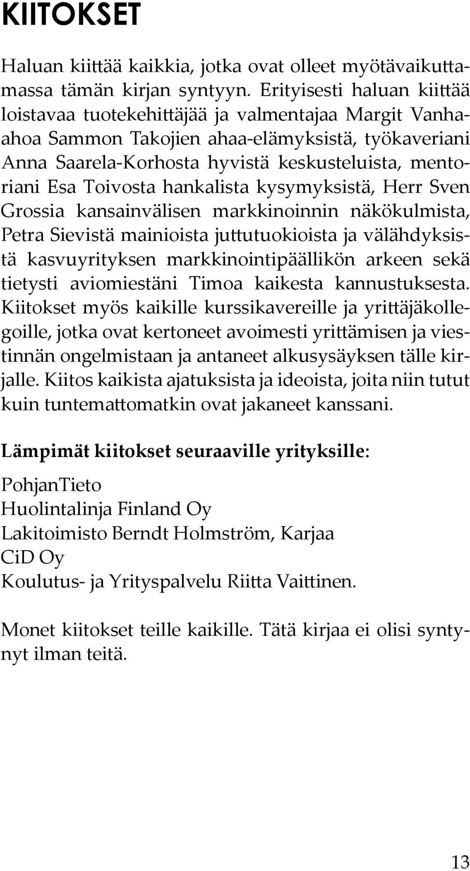 Toivosta hankalista kysymyksistä, Herr Sven Grossia kansainvälisen markkinoinnin näkökulmista, Petra Sievistä mainioista juttutuokioista ja välähdyksistä kasvuyrityksen markkinointipäällikön arkeen