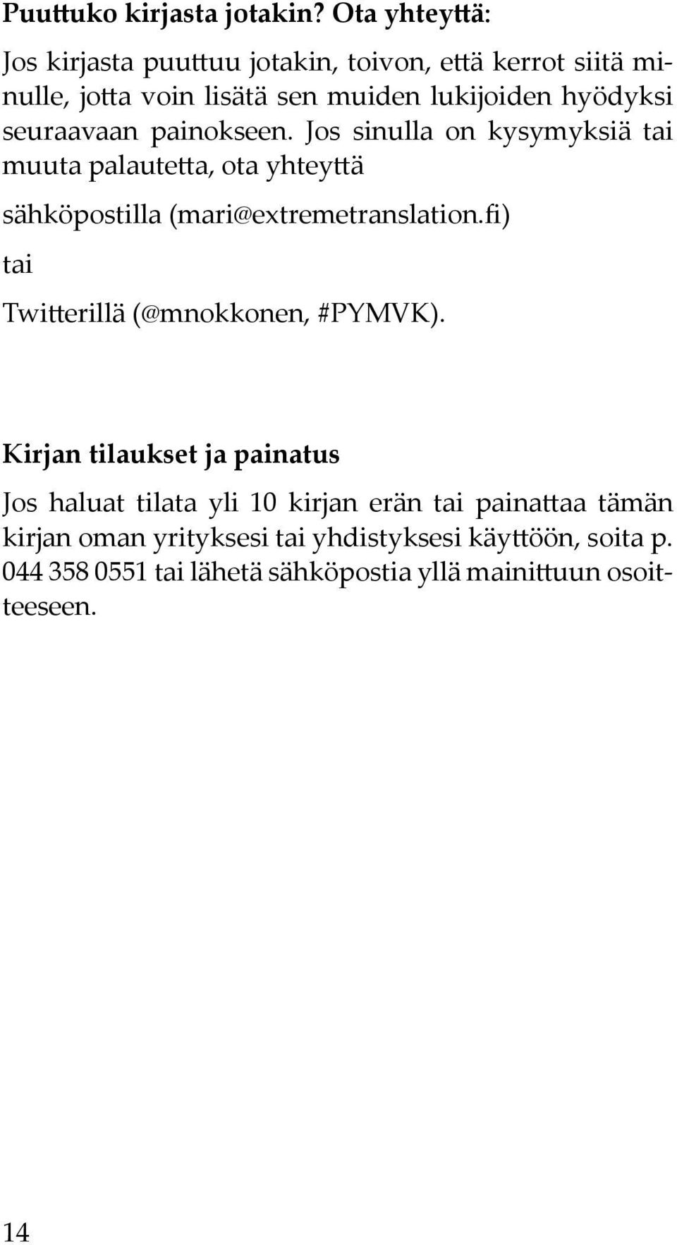 seuraavaan painokseen. Jos sinulla on kysymyksiä tai muuta palautetta, ota yhteyttä sähköpostilla (mari@extremetranslation.